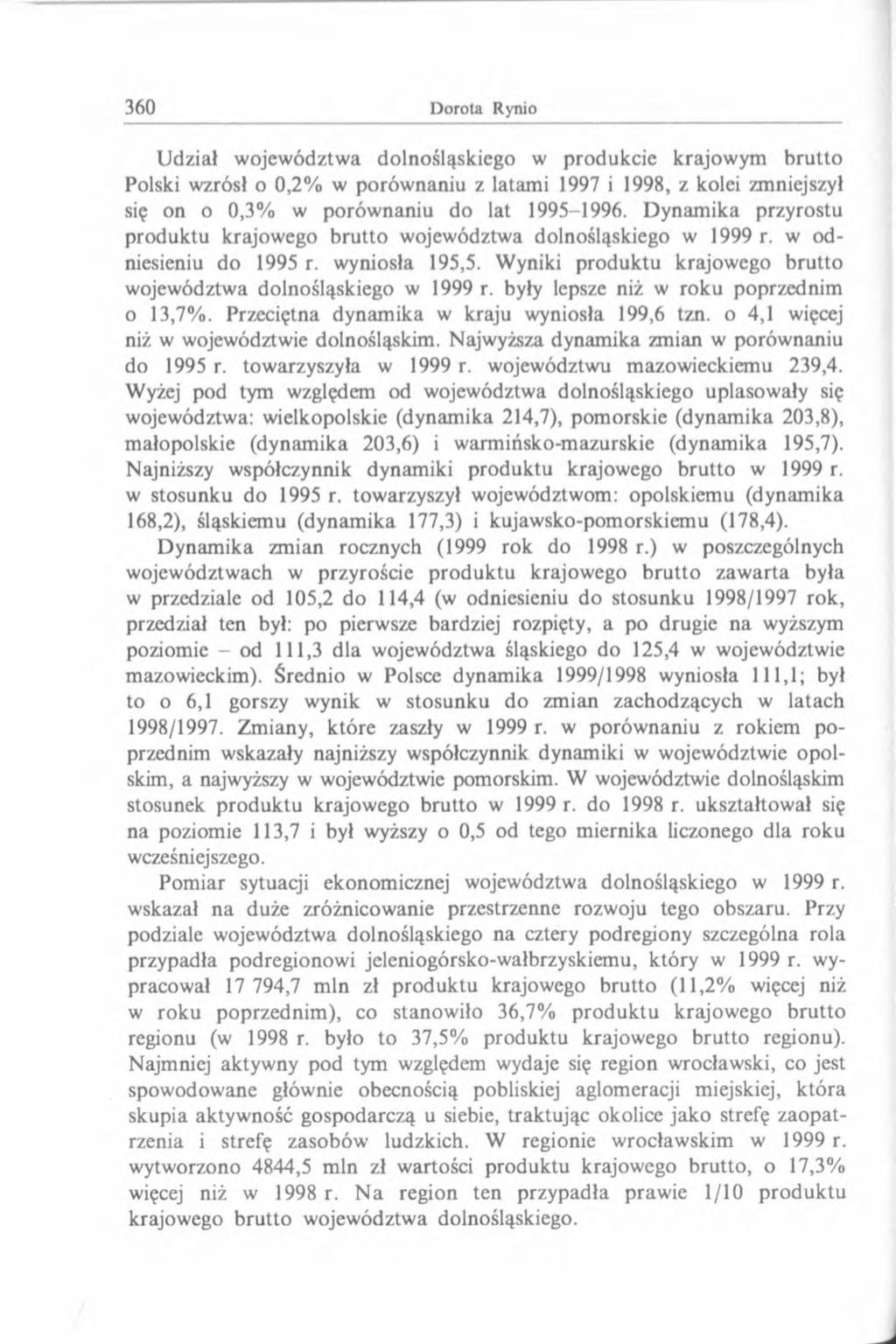 Udział województwa dolnośląskiego w produkcie krajowym brutto Polski wzrósł o 0,2% w porównaniu z latami 1997 i 1998, z kolei zmniejszył się on o 0,3% w porównaniu do lat 1995-1996.