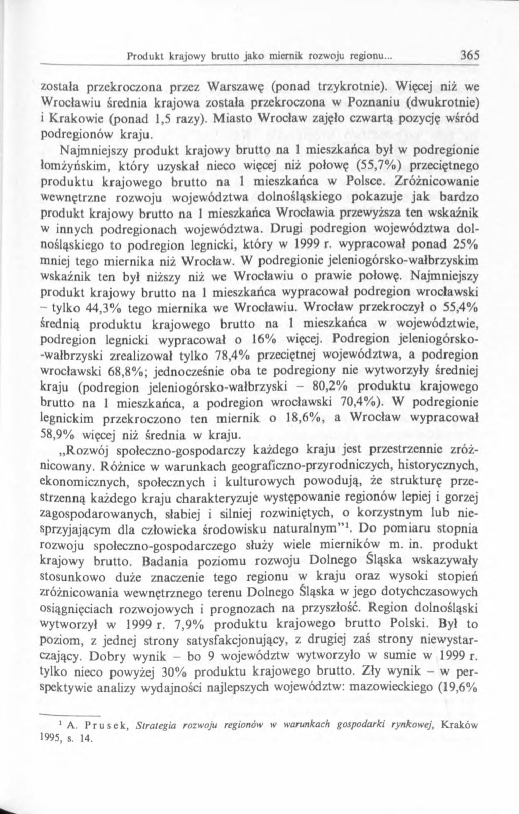 została przekroczona przez Warszawę (ponad trzykrotnie). Więcej niż we Wrocławiu średnia krajowa została przekroczona w Poznaniu (dwukrotnie) i Krakowie (ponad 1,5 razy).