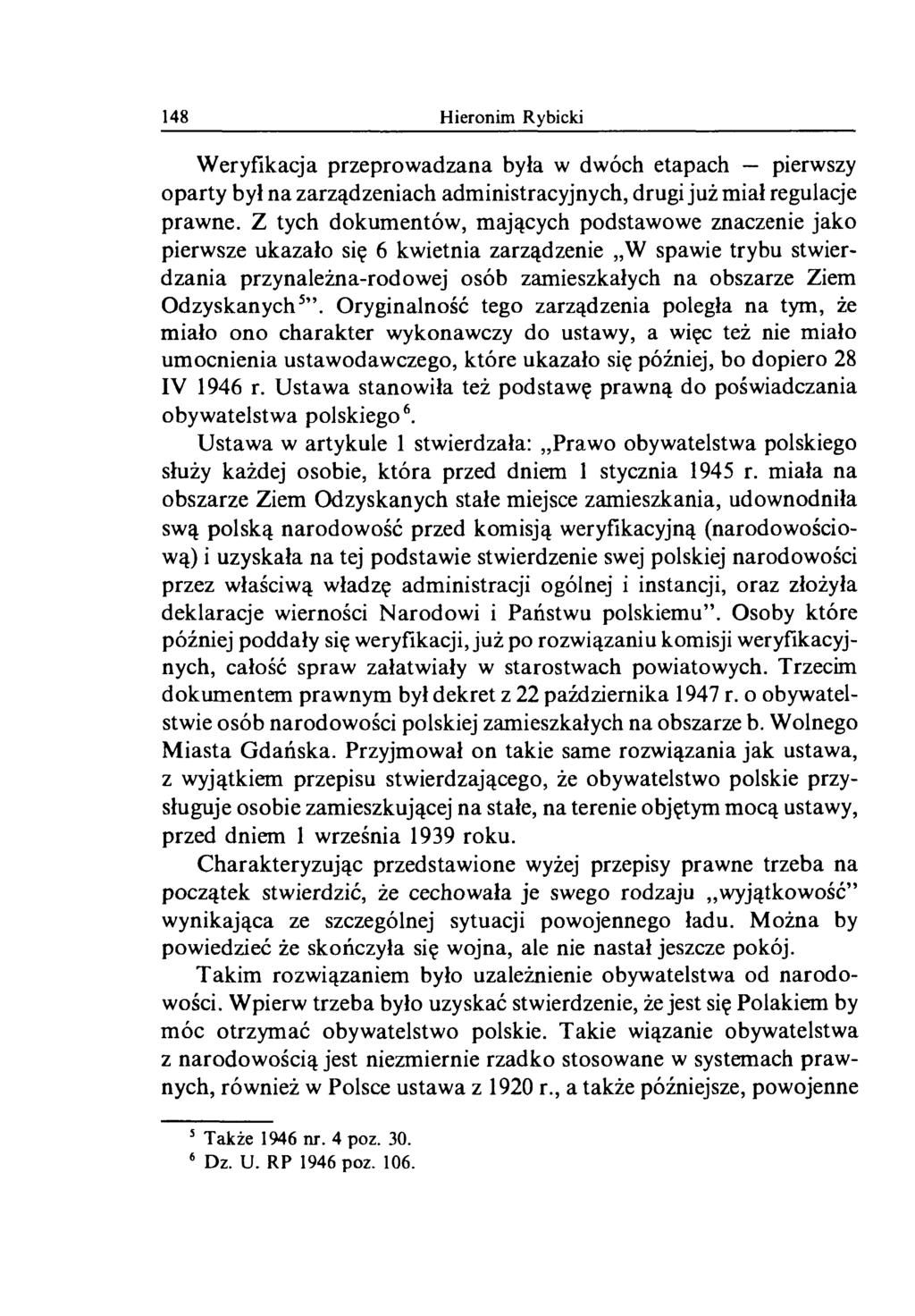 148 Hieronim Rybicki Weryfikacja przeprowadzana była w dwóch etapach pierwszy oparty był na zarządzeniach administracyjnych, drugi już miał regulacje prawne.