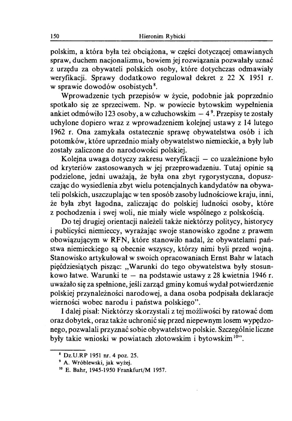 150 Hieronim Rybicki polskim, a która była też obciążona, w części dotyczącej omawianych spraw, duchem nacjonalizmu, bowiem jej rozwiązania pozwalały uznać z urzędu za obywateli polskich osoby, które