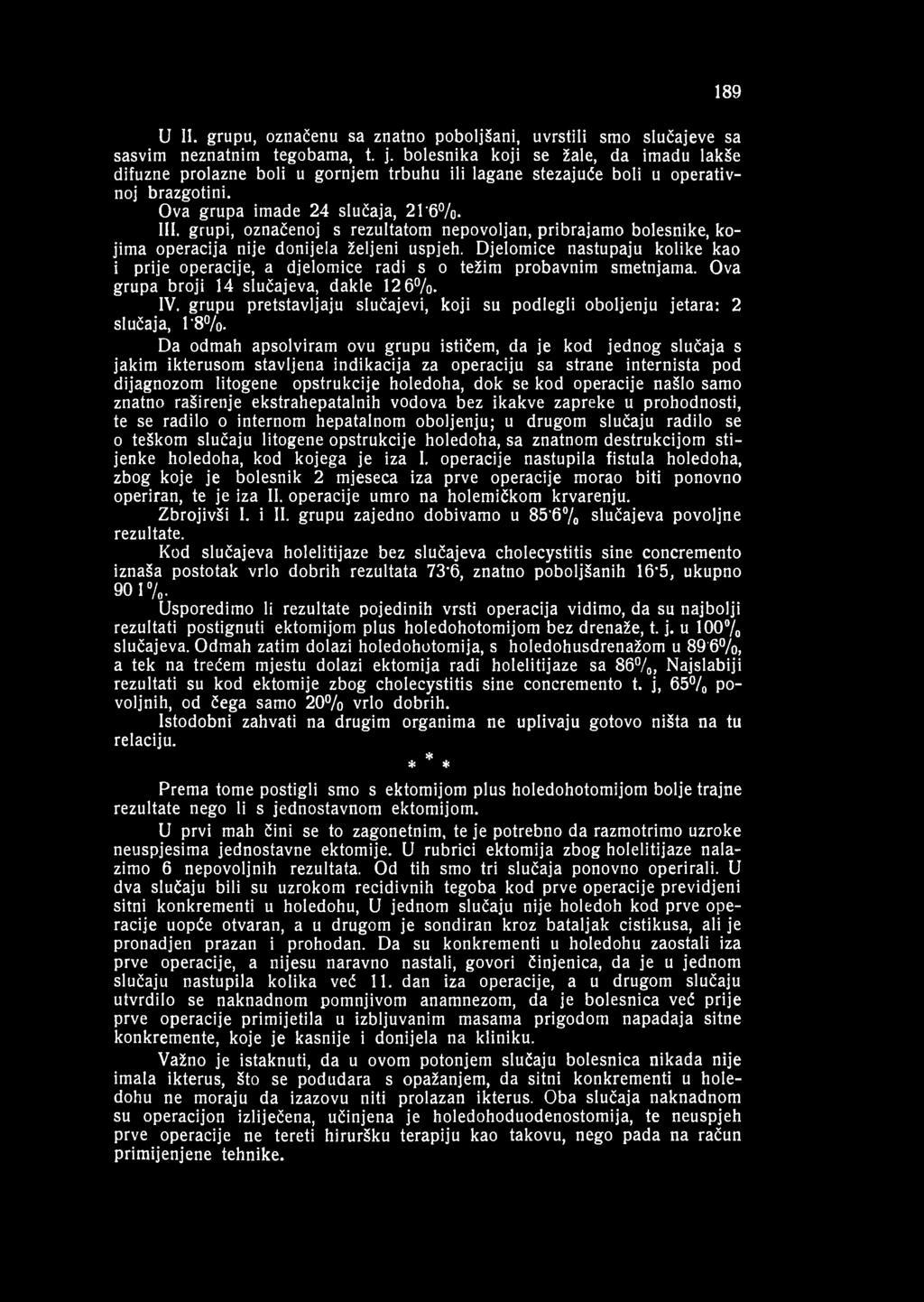 grupi, označenoj s rezultatom nepovoljan, pribrajamo bolesnike, kojima operacija nije donijela željeni uspjeh.
