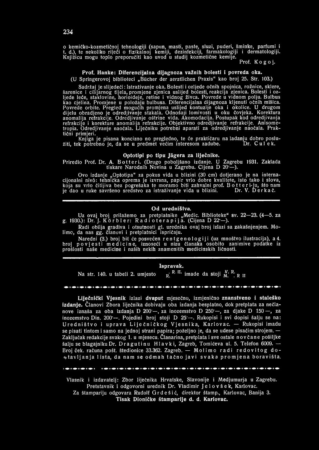 234 o kemičko-kozmetičnoj tehnologiji (sapun, masti, paste, sluzi, puderi, šminke, parfumi i t. d.), te nekoliko riječi o fizikalnoj kemiji, dezinfekciji, farmakologiji i dermatologiji.