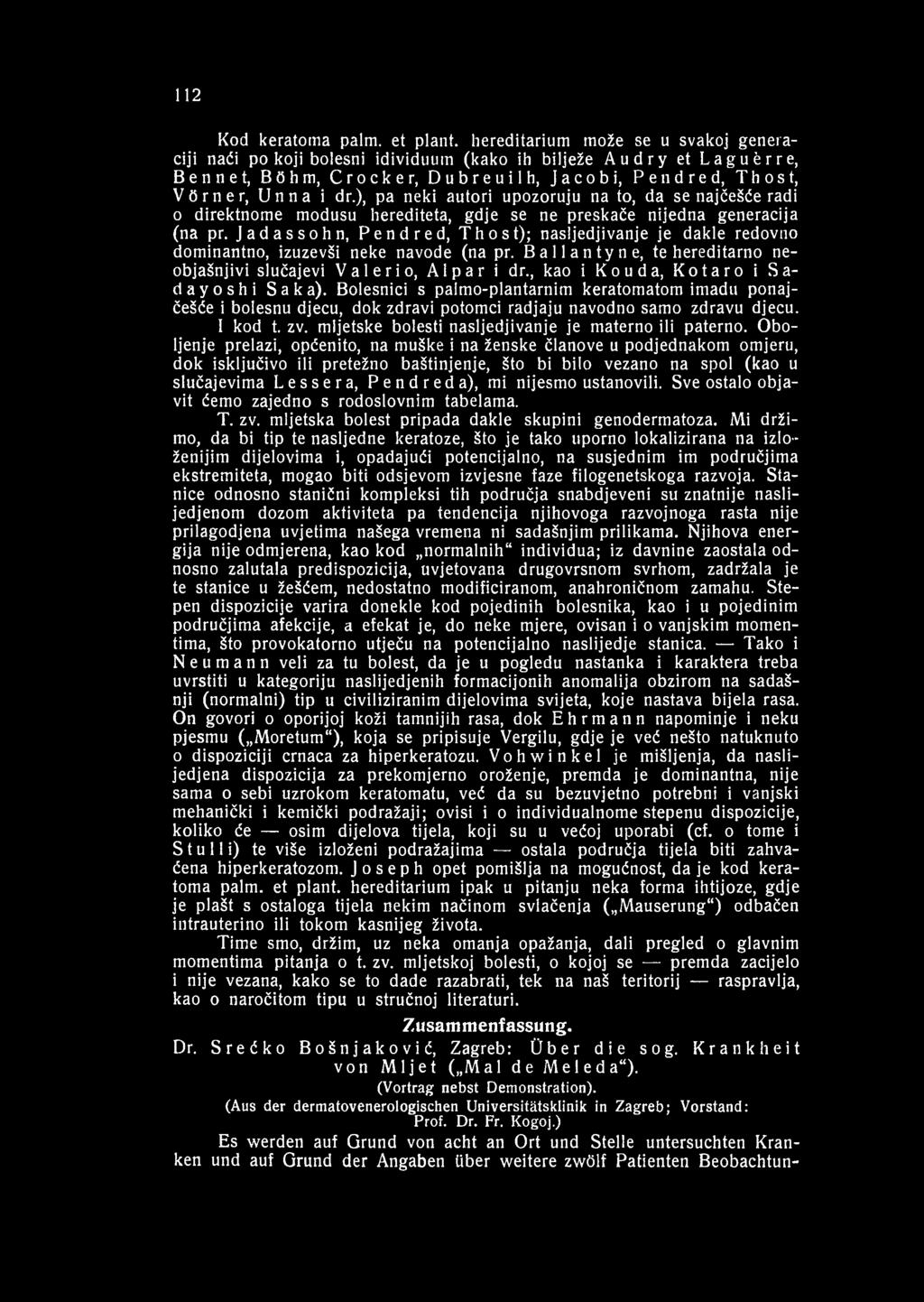 112 Kod keratoma palm, et plant, hereditarium može se u svakoj generaciji naći pokoji bolesni idividuum (kako ih bilježe Audry et Laguèrre, Benne t, Böhm, Crocker, Dubreuilh, Jacobi, Pendred, Thost,