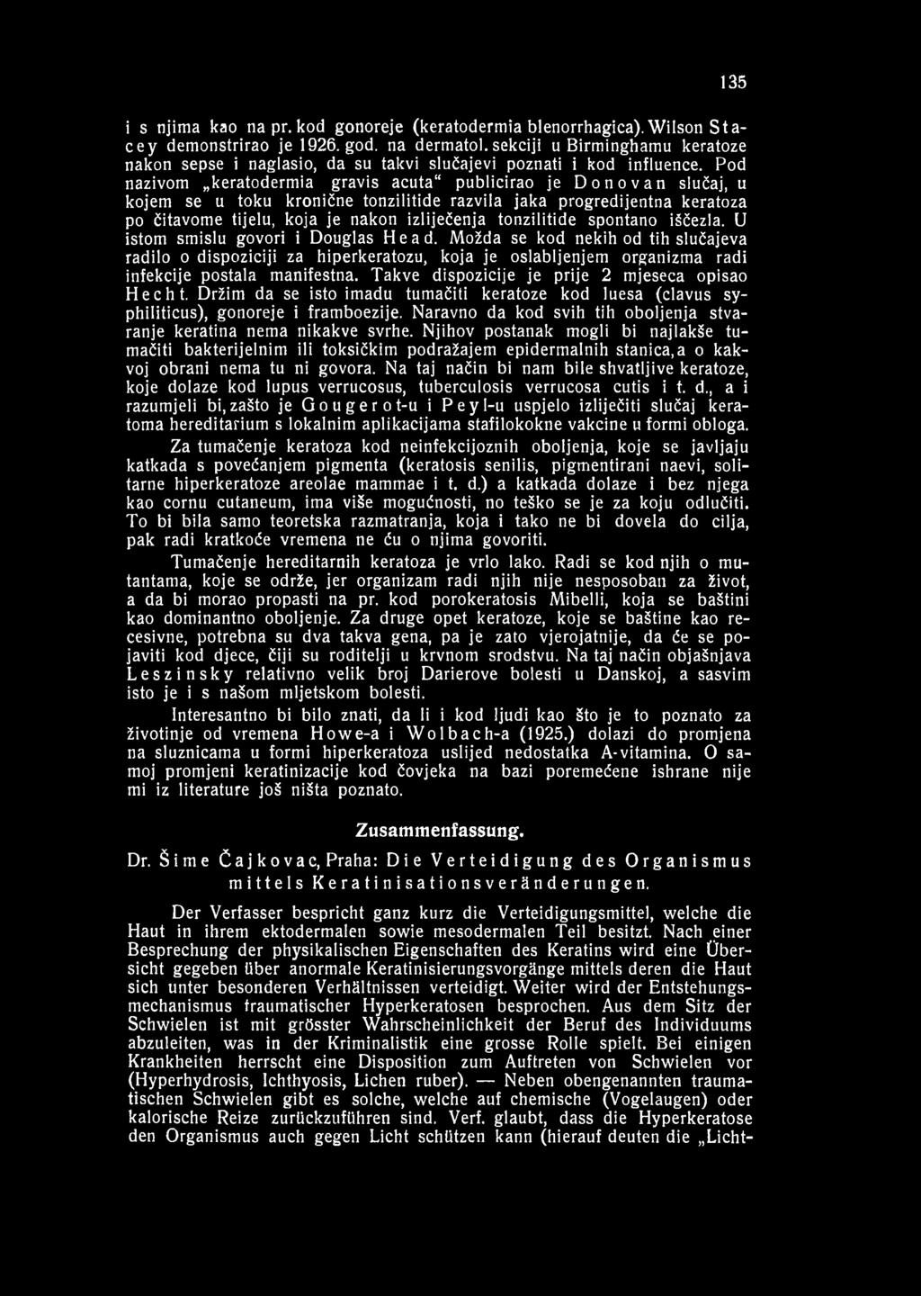 135 i s njima kao na pr. kod gonoreje (keratodermia blenorrhagica). Wilson S ta c e y demonstrirao je 1926. god. na dermatol.