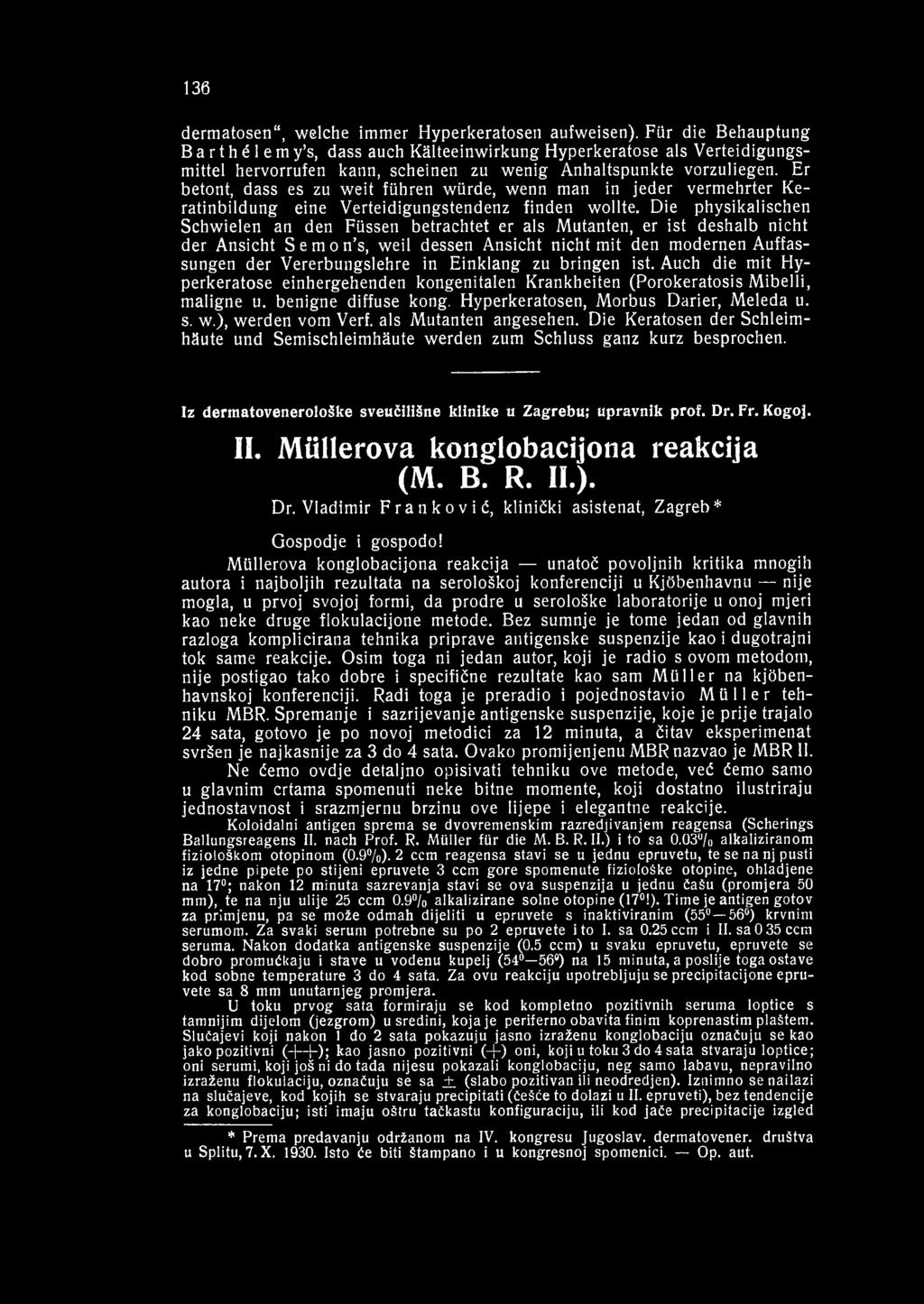 Einklang zu bringen ist. Auch die mit Hyperkeratose einhergehenden kongenitalen Krankheiten (Porokeratosis Mibelli, maligne u. benigne diffuse kong. Hyperkeratosen, Morbus Darier, Meleda u. s. w.