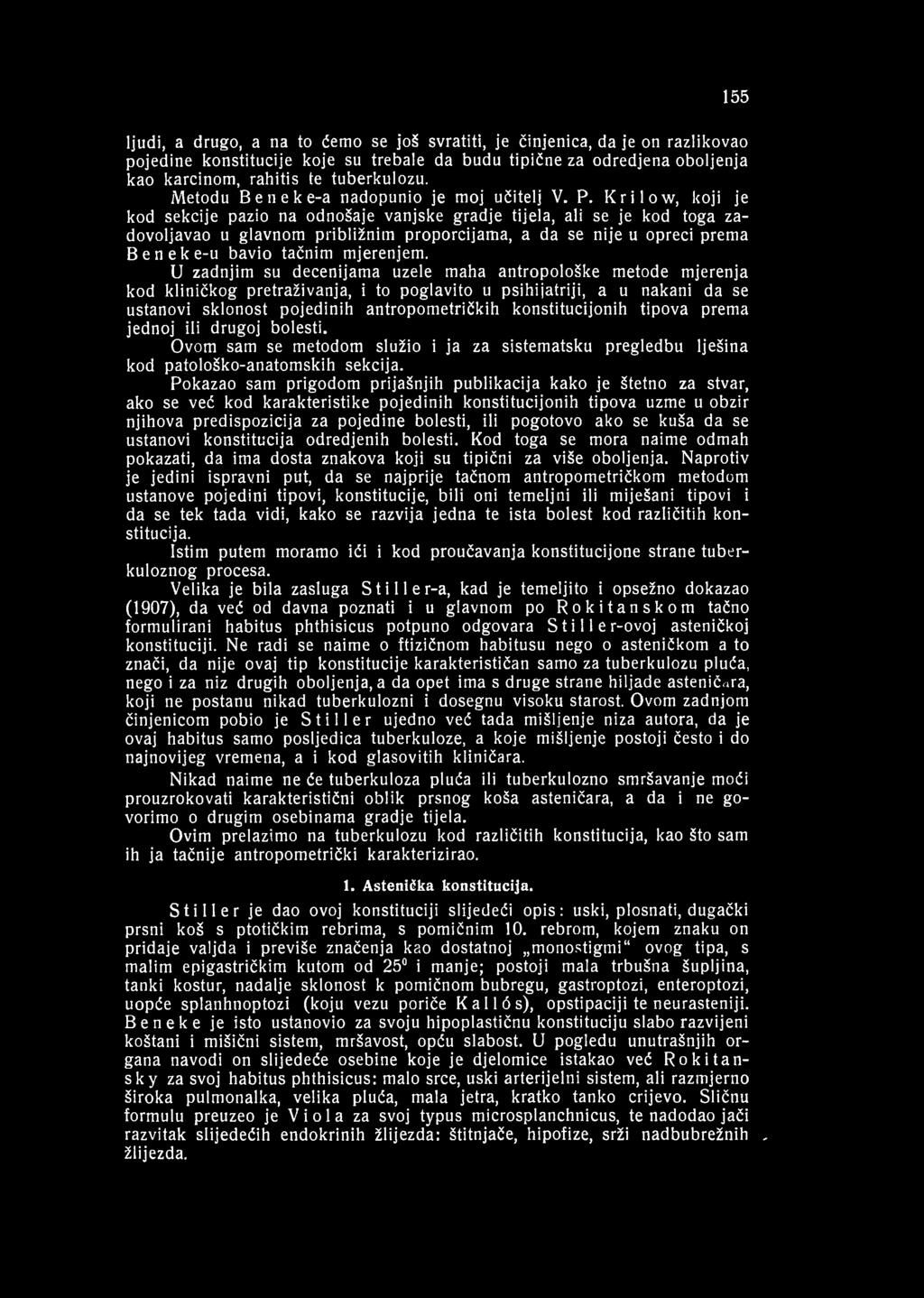 155 ljudi, a drugo, a na to ćemo se još svratiti, je činjenica, da je on razlikovao pojedine konstitucije koje su trebale da budu tipične za odredjena oboljenja kao karcinom, rahitis te tuberkulozu.