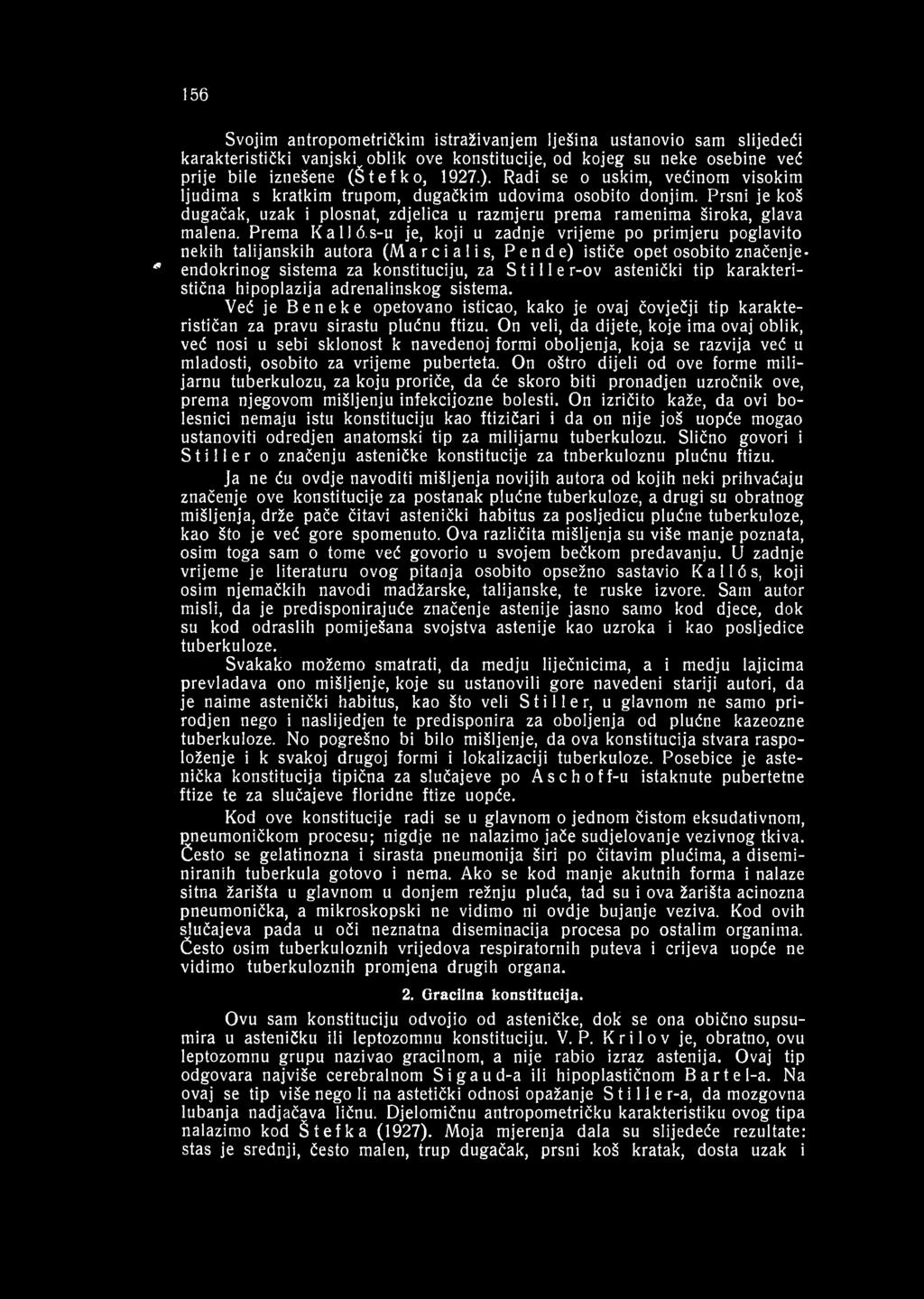 On veli, da dijete, koje ima ovaj oblik, već nosi u sebi sklonost k navedenoj formi oboljenja, koja se razvija već u mladosti, osobito za vrijeme puberteta.