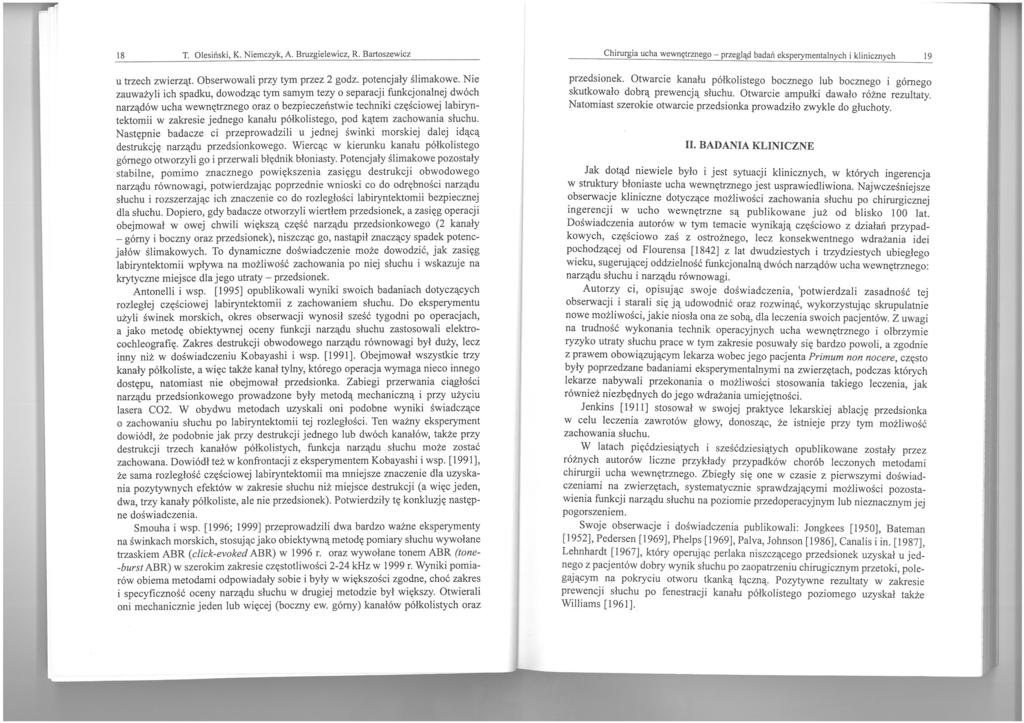 18 T. Olesiński, K. Niemczyk, A. BruzgieJewicz, R. Bartoszewicz u trzech zwierząt. Obserwowali przy tym przez 2 godz. potencjały ślimakowe.