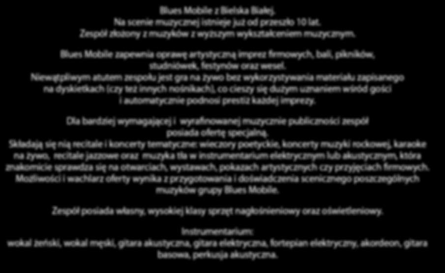 Niewątpliwym atutem zespołu jest gra na żywo bez wykorzystywania materiału zapisanego na dyskietkach (czy też innych nośnikach), co cieszy się dużym uznaniem wśród gości i automatycznie podnosi
