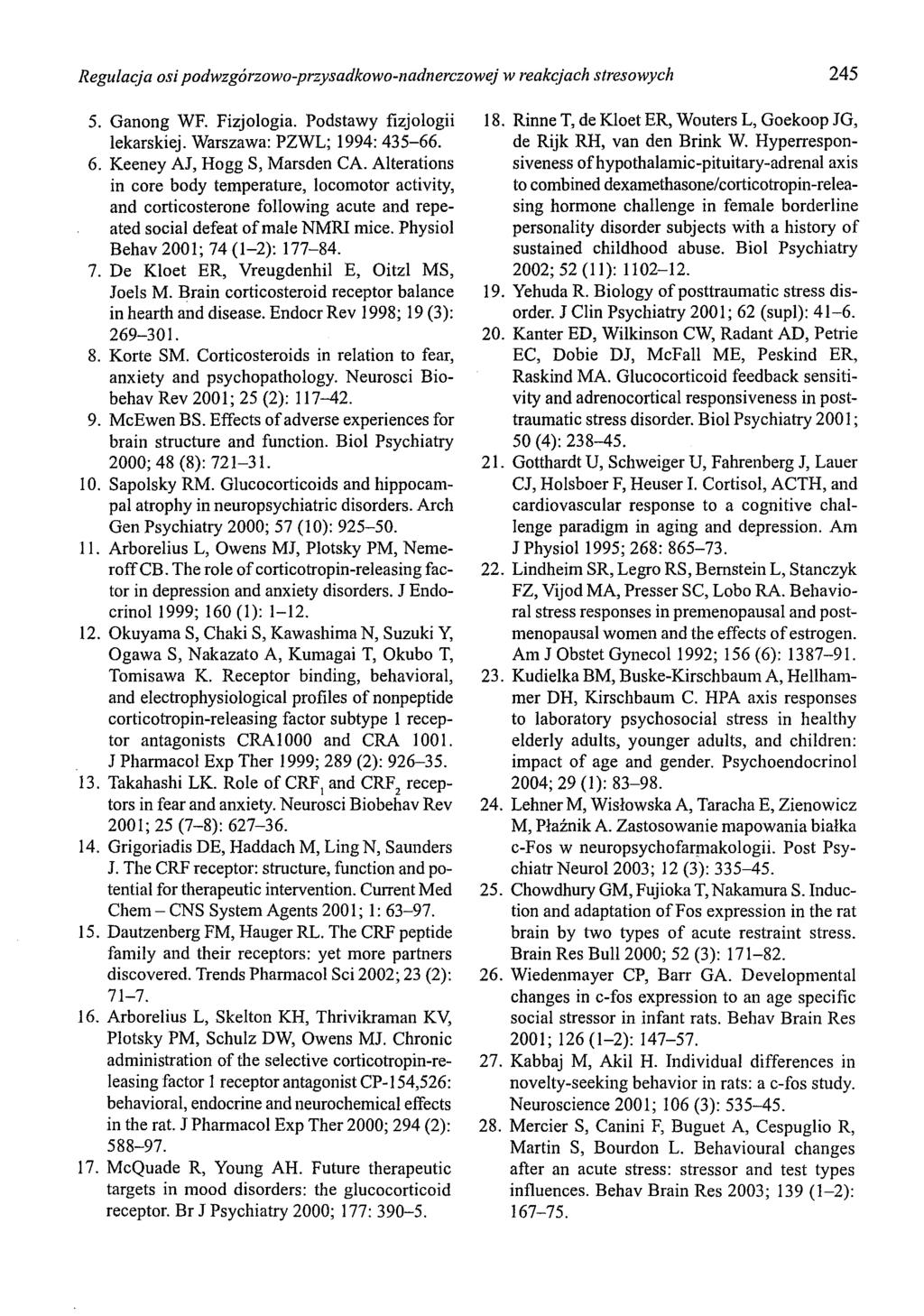 Regulacja osi podwzgórzowo-przysadkowo-nadnerczowej w reakcjach stresowych 245 5. Ganong WF. Fizjologia. Podstawy fizjologii lekarskiej. Warszawa: PZWL; 1994: 435-66. 6. Keeney Al, Hogg S, Marsden CA.