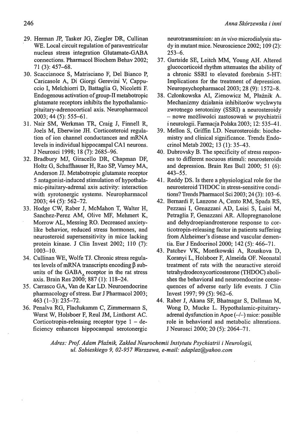 246 29. Herman JP, Tasker JG, Ziegler DR, Cullinan WE. Local circuit regulation ofparaventricular nuc1eus stress integration Glutamate-GABA connections. Pharmacol Biochem Behav 2002; 71 (3): 457-68.