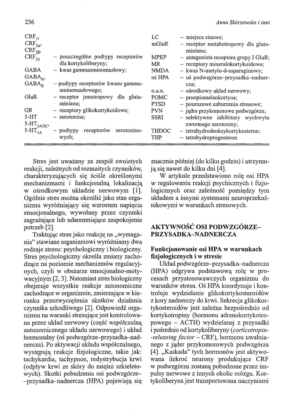 236 CRF 1, CRF 2a, CRF 2p, CRF 2y GABA GABA A, GABA B GluR GR 5-HT 5-HT 2A12C ' 5-HT 1A - poszczególne podtypy receptorów dla kortykoliberyny; - kwas gammaaminomasłowy; - podtypy receptorów kwasu