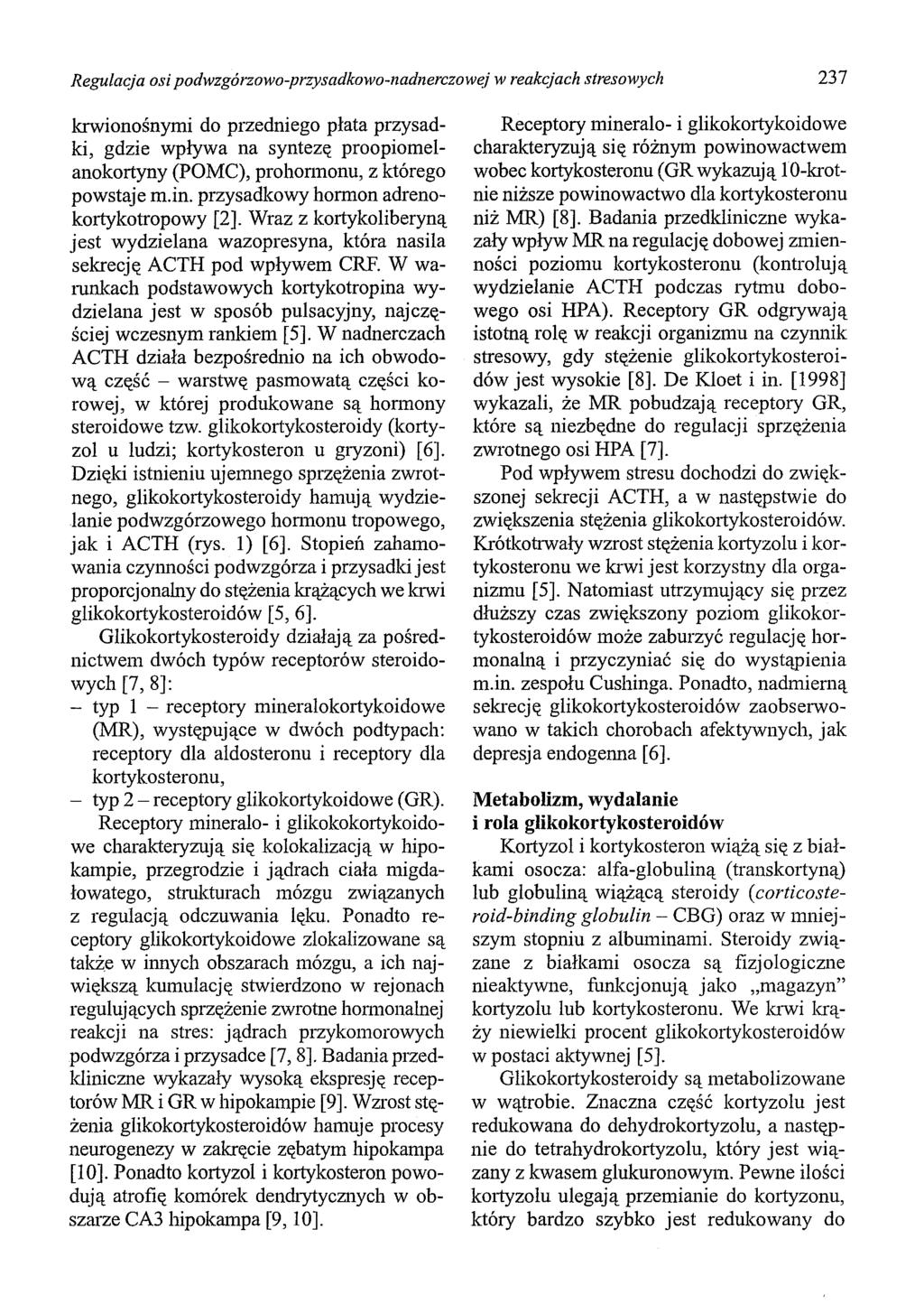 Regulacja osi podwzgórzowo-przysadkowo-nadnerczowej w reakcjach stresowych 237 krwionośnymi do przedniego płata przysadki, gdzie wpływa na syntezę proopiomelanokortyny (POMC), prohonnonu, z którego