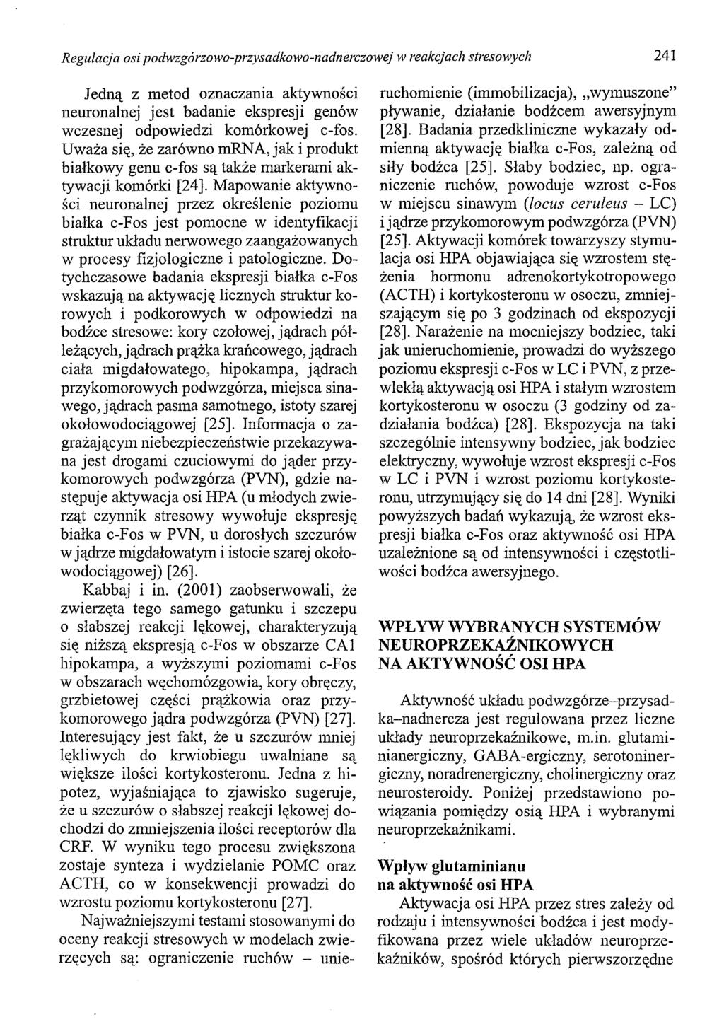 Regulacja osi podwzgórzowo-przysadkowo-nadnerczowej w reakcjach stresowych 241 Jedną z metod oznaczania aktywności neuronalnej jest badanie ekspresji genów wczesnej odpowiedzi komórkowej c-fos.
