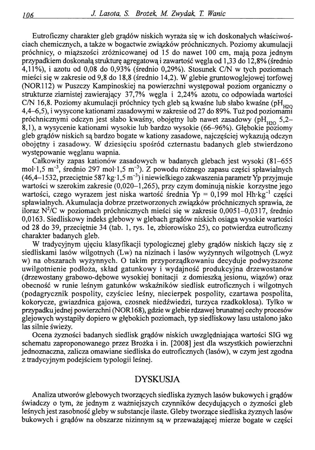 106 J. Lasota, S. Brożek M. Zwydak, T. Wanic Eutroficzny charakter gleb grądów niskich wyraża się w ich doskonałych właściwościach chemicznych, a także w bogactwie związków próchnicznych.