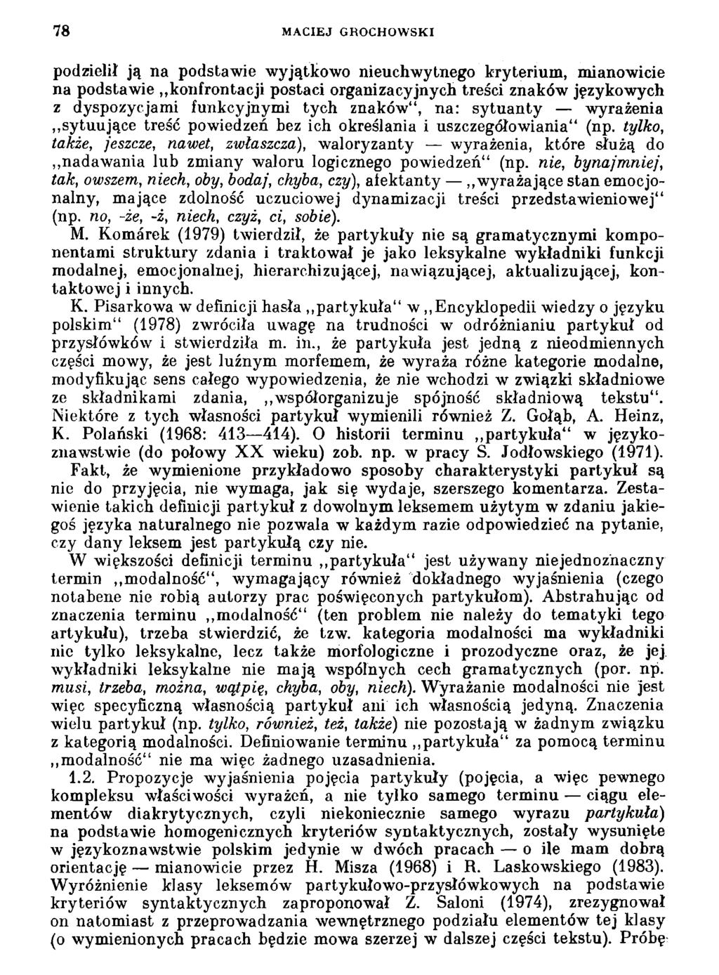 78 MACIEJ GROCHOWSKI podzielił ją na podstawie wyjątkowo nieuchwytnego kryterium, mianowicie na podstawie konfrontacji postaci organizacyjnych treści znaków językowych z dyspozycjami funkcyjnymi tych