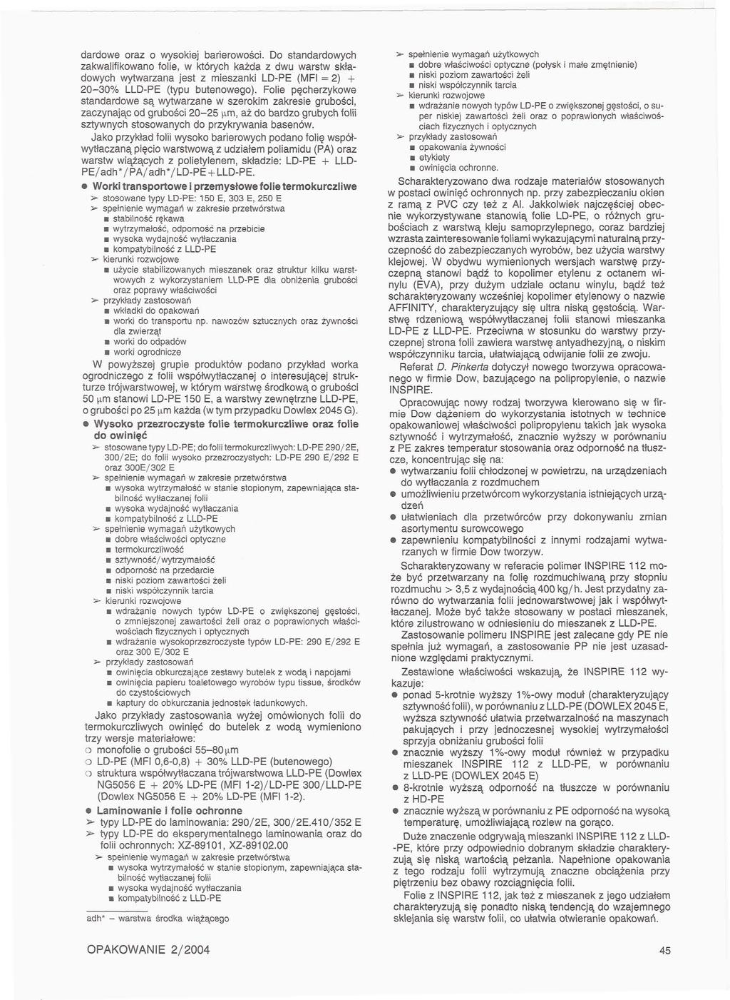 dardowe oraz o wysokiej barierowości. Do standardowych zakwalifikowano folie, w których każda z dwu warstw składowych wytwarzana jest z mieszanki (MFI = ) + 0-30% L (typu butenowego).