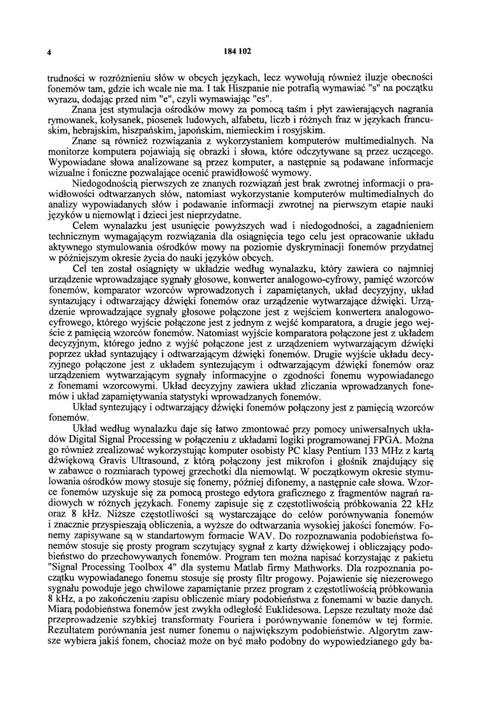 4 184 102 trudności w rozróżnieniu słów w obcych językach, lecz wywołują również iluzje obecności fonemów tam, gdzie ich wcale nie ma.