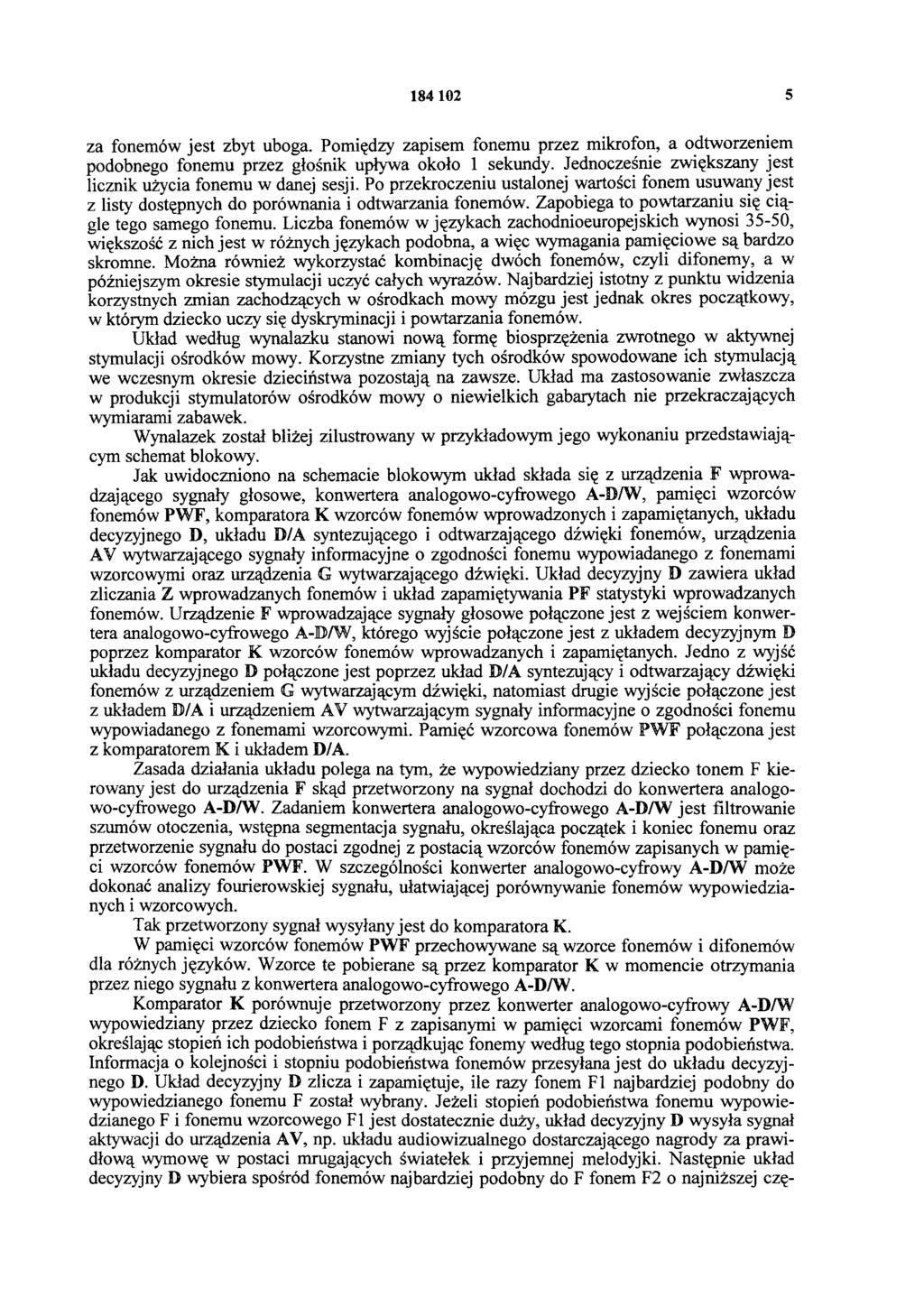 184 102 5 za fonemów jest zbyt uboga. Pomiędzy zapisem fonemu przez mikrofon, a odtworzeniem podobnego fonemu przez głośnik upływa około 1 sekundy.