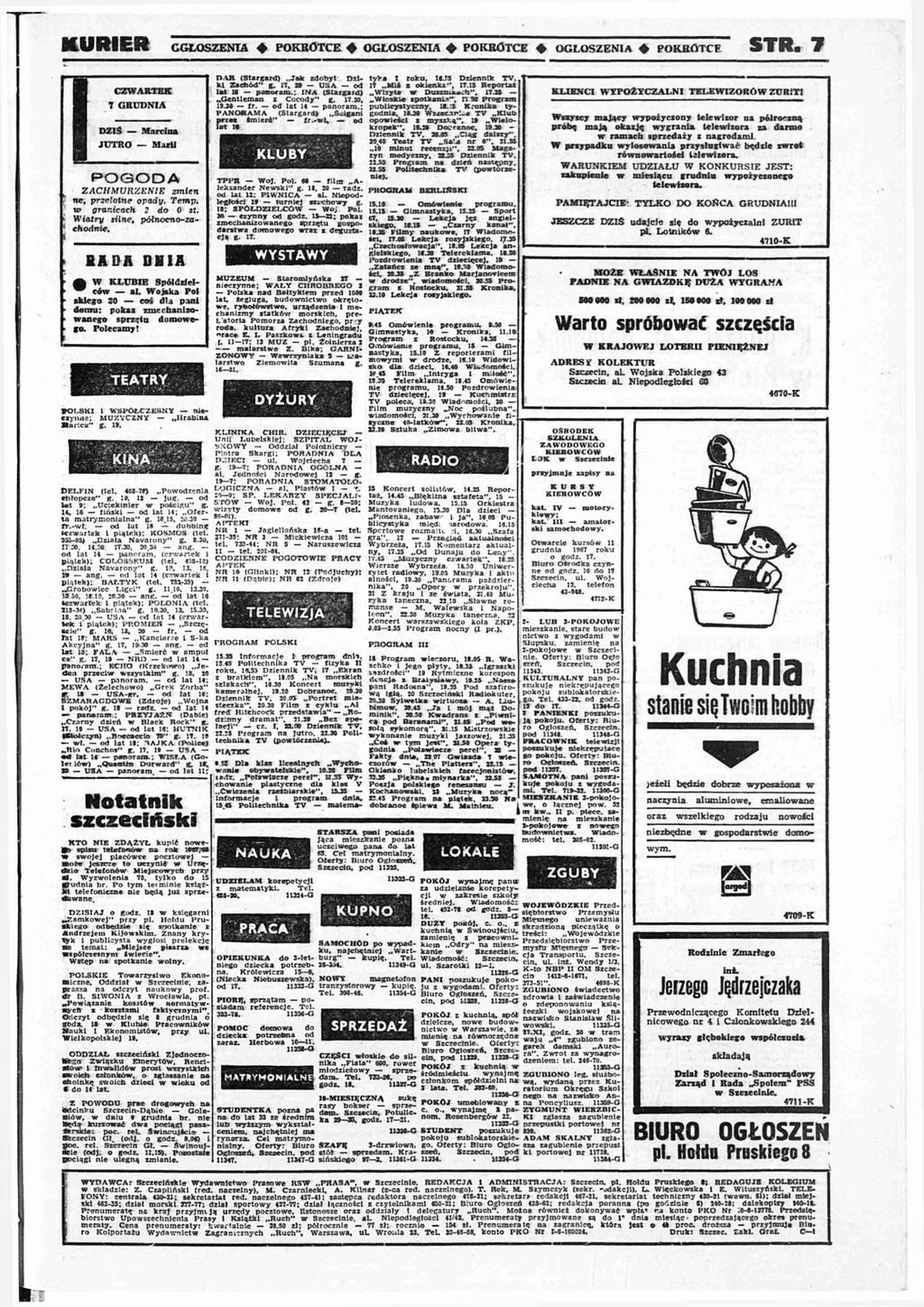 K U R IE R OGŁOSZENIA POKRÓTCE 4 OGŁOSZENIA 4 POKRÓTCE 4 OGŁOSZENIA 4 POKRÓTCE S T R 7 C ZW AR TEK 7 G R U D N IA DZIŚ M UTRO M POGODA Z A C H M U R Z E N IE ń, lt T g 2 0 st W t l, ół- BADA DHIA A W