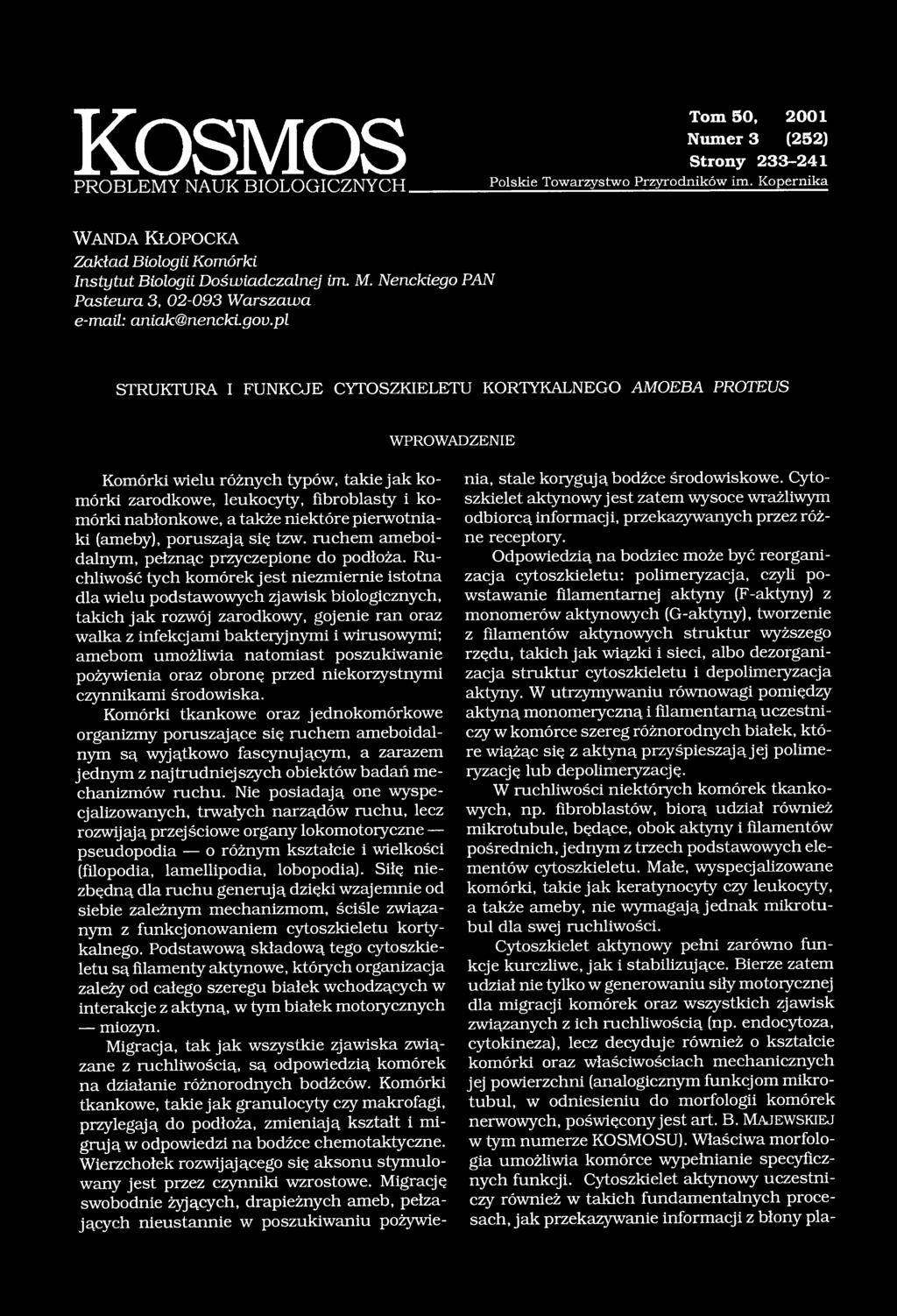 pl STRUKTURA I FUNKCJE CYTOSZKIELETU KORTYKALNEGO AMOEBA PROTEUS WPROWADZENIE Komórki wielu różnych typów, takie jak komórki zarodkowe, leukocyty, iibroblasty i komórki nabłonkowe, a także niektóre