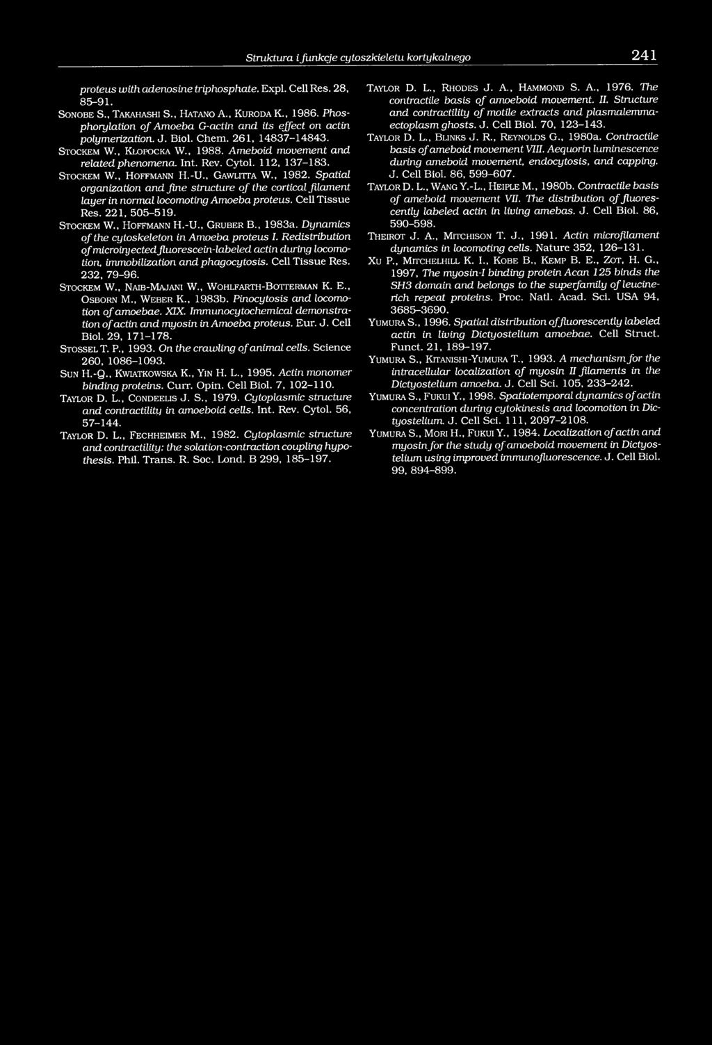 112, 137-183. Stockem W., H offm ann H.-U., G a w litta W., 1982. Spatial organization and fine structure of the cortical filament layer in normal locomoting Amoeba proteus. Cell Tissue Res.