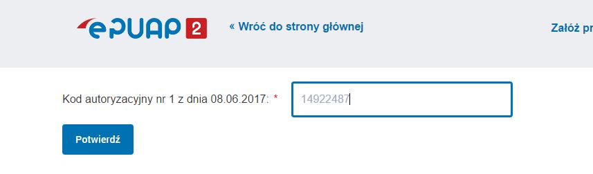 [11/16] [epuap] Rysunek 17. Kod autoryzacyjny Wciskamy przycisk Potwierdź W górnej części okna widzimy komunikat. Wciskamy przycisk Wróć do strony głównej Rysunek 18.