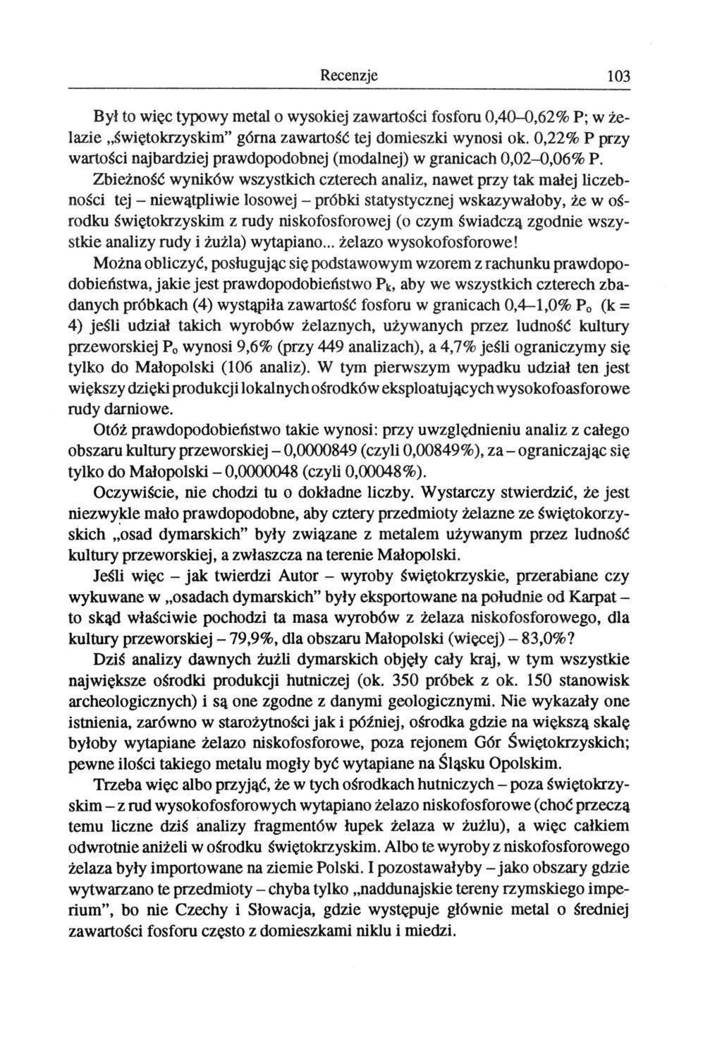 Recenzje 103 Był to więc typowy metal o wysokiej zawartości fosforu 0,40-0,62% P; w żelazie świętokrzyskim" górna zawartość tej domieszki wynosi ok.