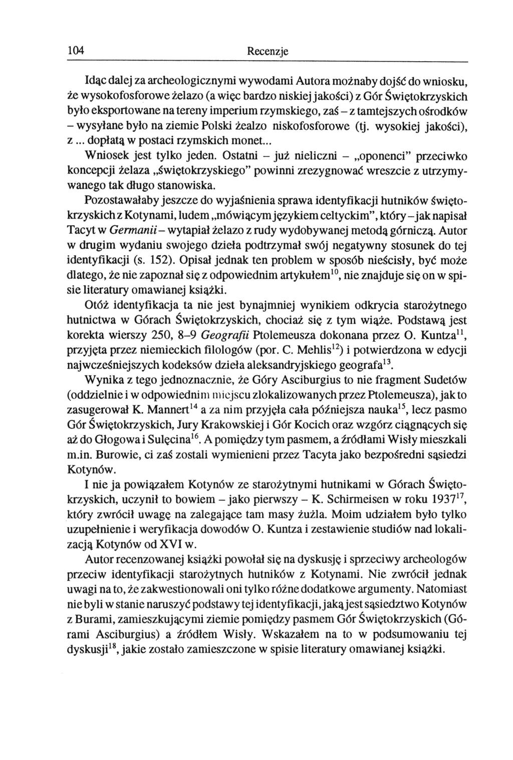 104 Recenzje Idąc dalej za archeologicznymi wywodami Autora możnaby dojść do wniosku, że wysokofosforowe żelazo (a więc bardzo niskiej jakości) z Gór Świętokrzyskich było eksportowane na tereny