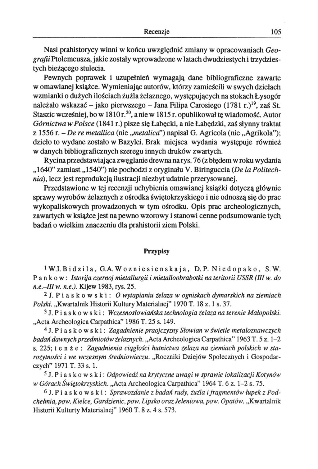 Recenzje 105 Nasi prahistorycy winni w końcu uwzględnić zmiany w opracowaniach Geografii Ptolemeusza, jakie zostały wprowadzone w latach dwudziestych i trzydziestych bieżącego stulecia.