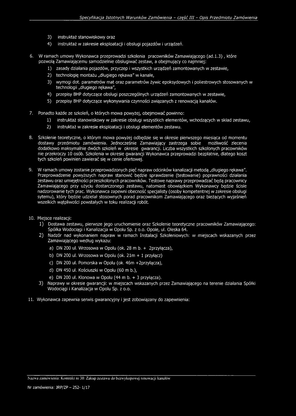 3) instruktaż stanowiskowy oraz 4) instruktaż w zakresie eksploatacji i obsługi pojazdów i urządzeń. 6. W ramach umowy Wykonawca przeprowadzi szkolenia pracowników Zamawiającego (ad. 1.