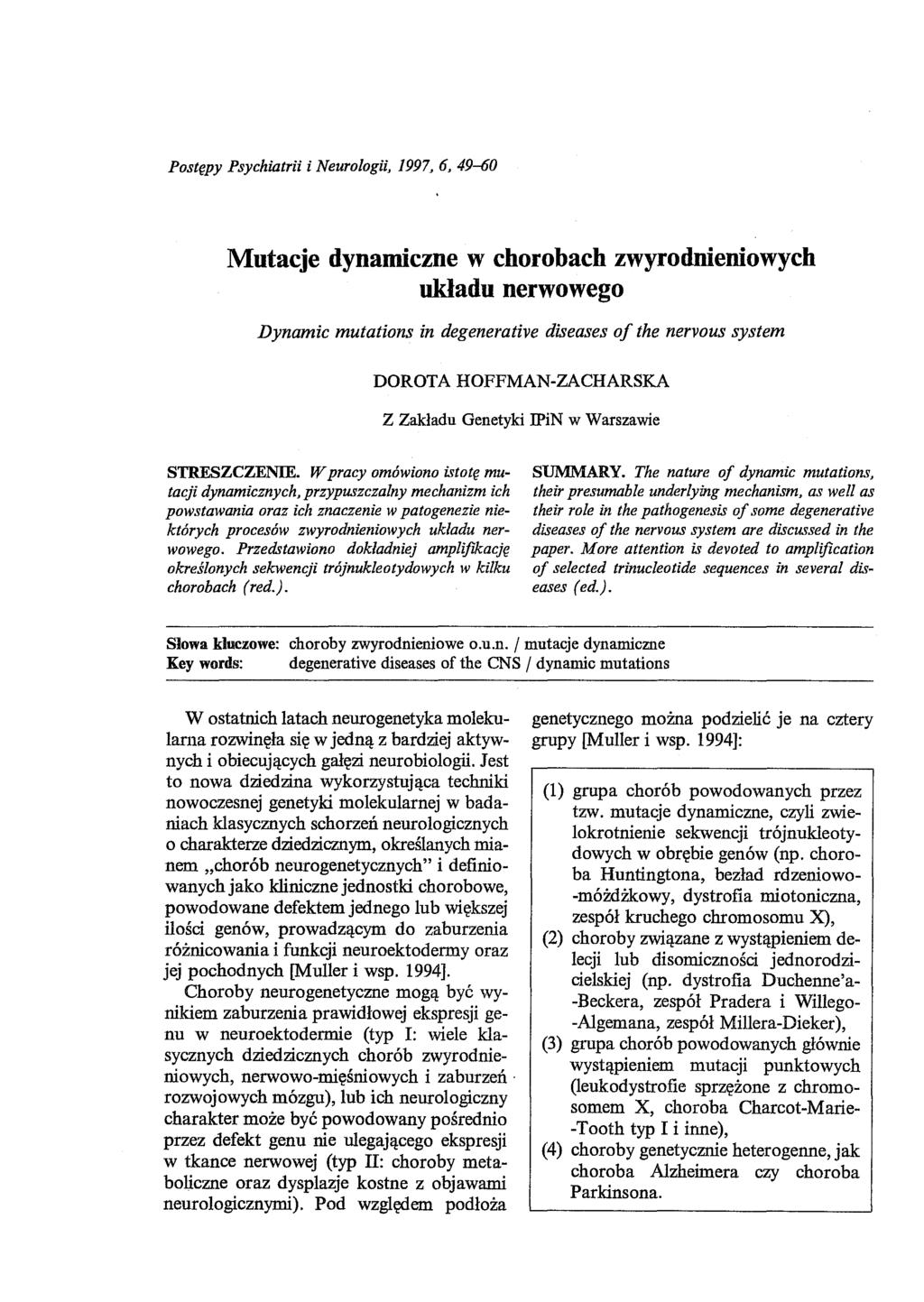 Postępy Psychiatrii i Neurologii, 1997, 6, 49--60 Mutacje dynamiczne w chorobach zwyrodnieniowych układu nerwowego Dynamie mutations in degenerative diseases oj the nervous system DOROTA