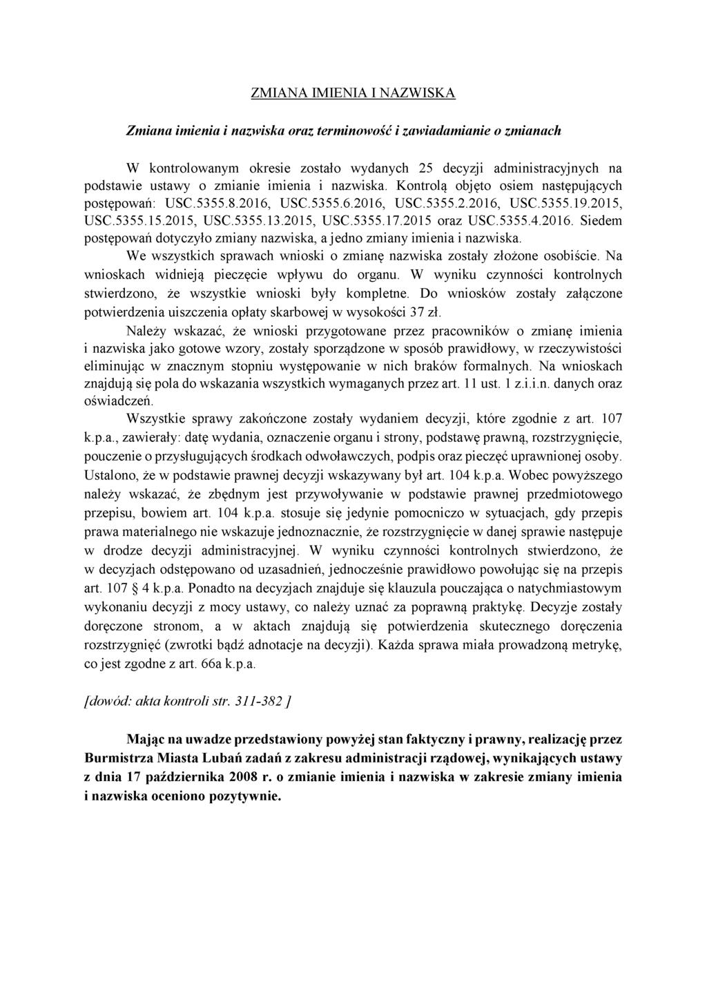 ZMIANA IMIENIA I NAZWISKA Zmiana imienia i nazwiska oraz terminowość i zawiadamianie o zmianach W kontrolowanym okresie zostało wydanych 25 decyzji administracyjnych na podstawie ustawy o zmianie