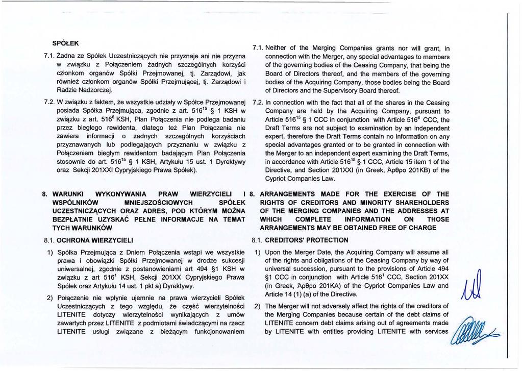 SPÓŁEK 7.1. Żadna ze Spółek Uczestniczących nie przyznaje ani nie przyzna w związku z Połączen i em żadnych szczególnych korzyści członkom organów Spółki Przejmowanej, tj.