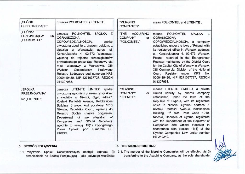 " SPÓŁKI UCZESTNICZĄCE " oznacza POLKOMTEL i LlTENITE. "MERGING COMPANIES" mean POLKOMTEL and LITENITE.