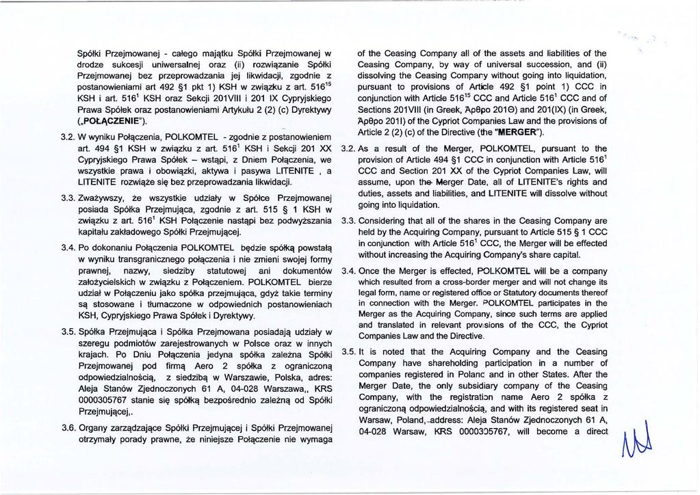 Spółki Przejmowanej - całego majątku Spółki Przejmowanej w drodze sukcesji uniwersalnej oraz (ii) rozwiązanie Spółki Przejmowanej bez przeprowadzania jej likwidacji, zgodnie z postanowieniami art 492