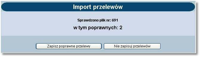 przycisk [Zapisz poprawne przelewy] Zrezygnować z zapisu - przycisk [Nie zapisuj przelewów] Wybranie przycisku [Import przelewów] powoduje otwarcie okna, w którym należy wybrać plik do importu.