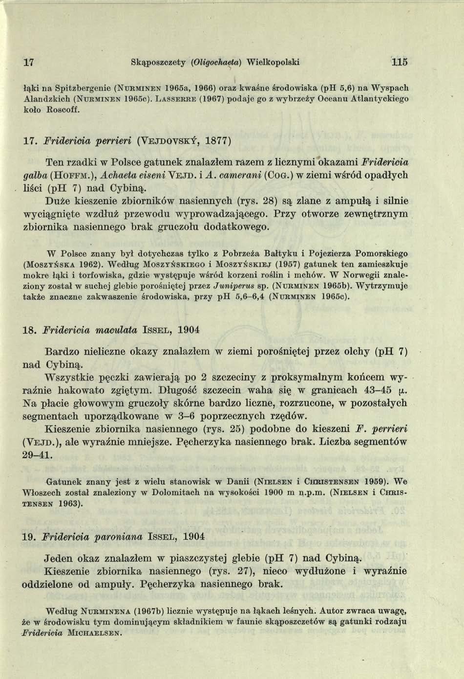 17 Skąposzczety (Oligochaeta) Wielkopolski 115 łąki na Spitzbergenie (N u r m in e n 1965a, 1966) oraz kwaśne środowiska (ph 5,6) na W yspach A landzkich (N u r m in e n 1965c).
