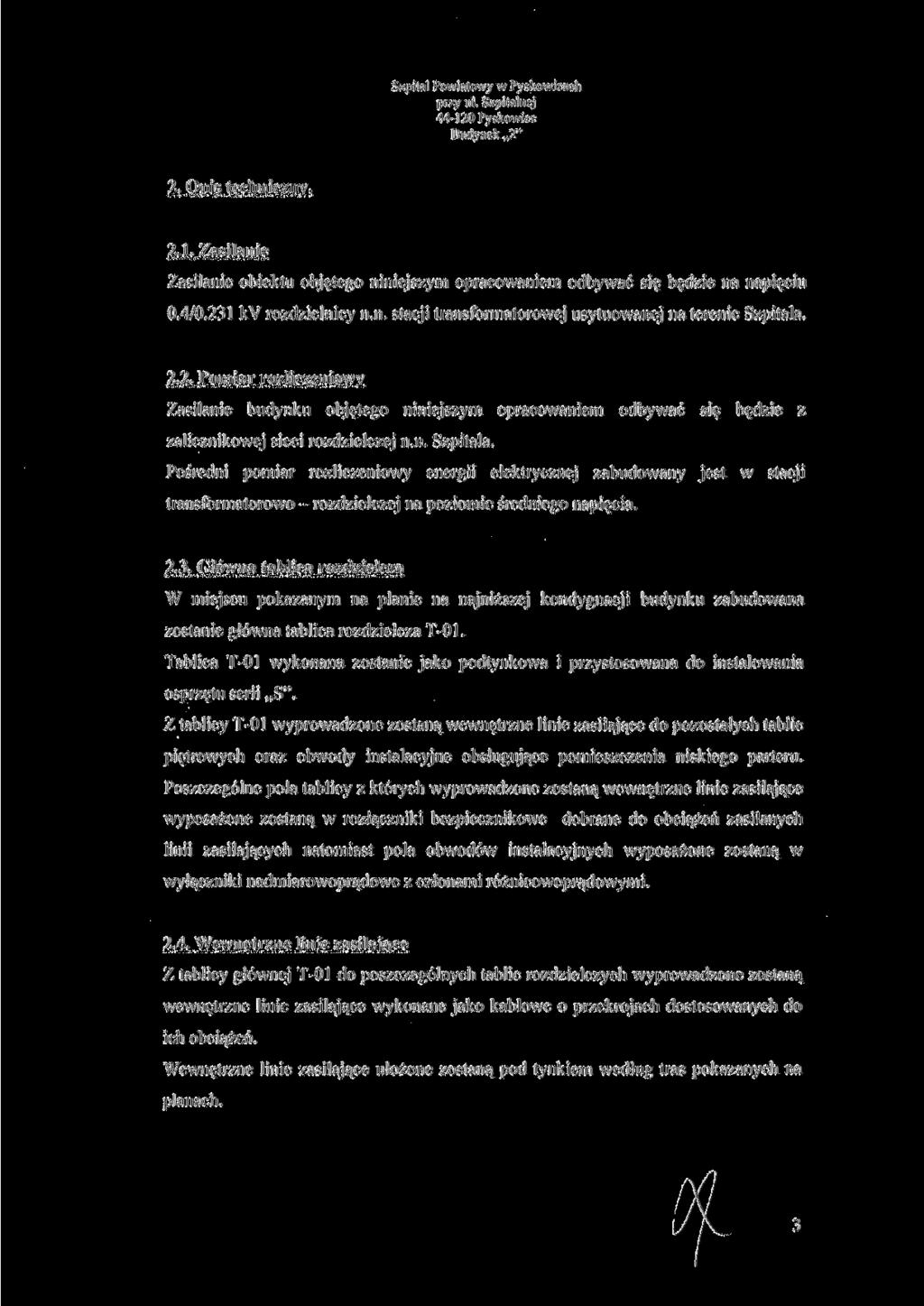 Budynek 2" 2. Opis techniczny. 2.1. Zasilanie Zasilanie obiektu objętego niniejszym opracowaniem odbywać się będzie na napięciu 0.4/0.231 kv rozdzielnicy n.n. stacji transformatorowej usytuowanej na terenie Szpitala.