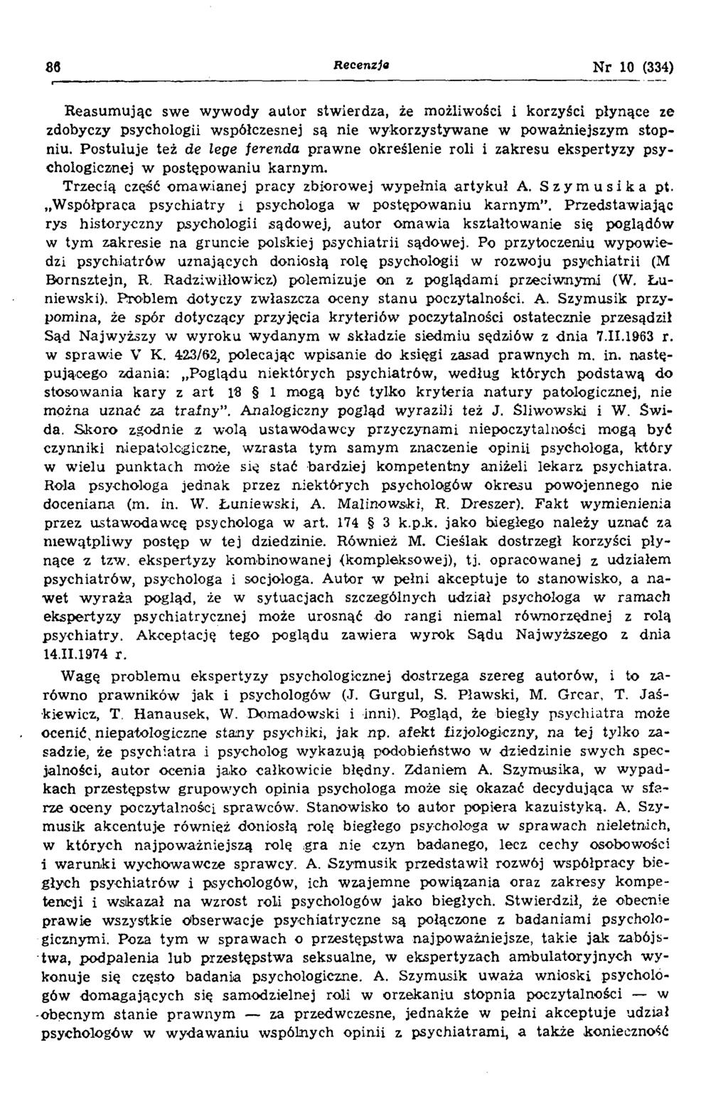 86 Recenzja Nr 10 (334) Reasumując swe wywody autor stwierdza, że możliwości i korzyści płynące ze zdobyczy psychologii współczesnej są nie wykorzystywane w poważniejszym stopniu.