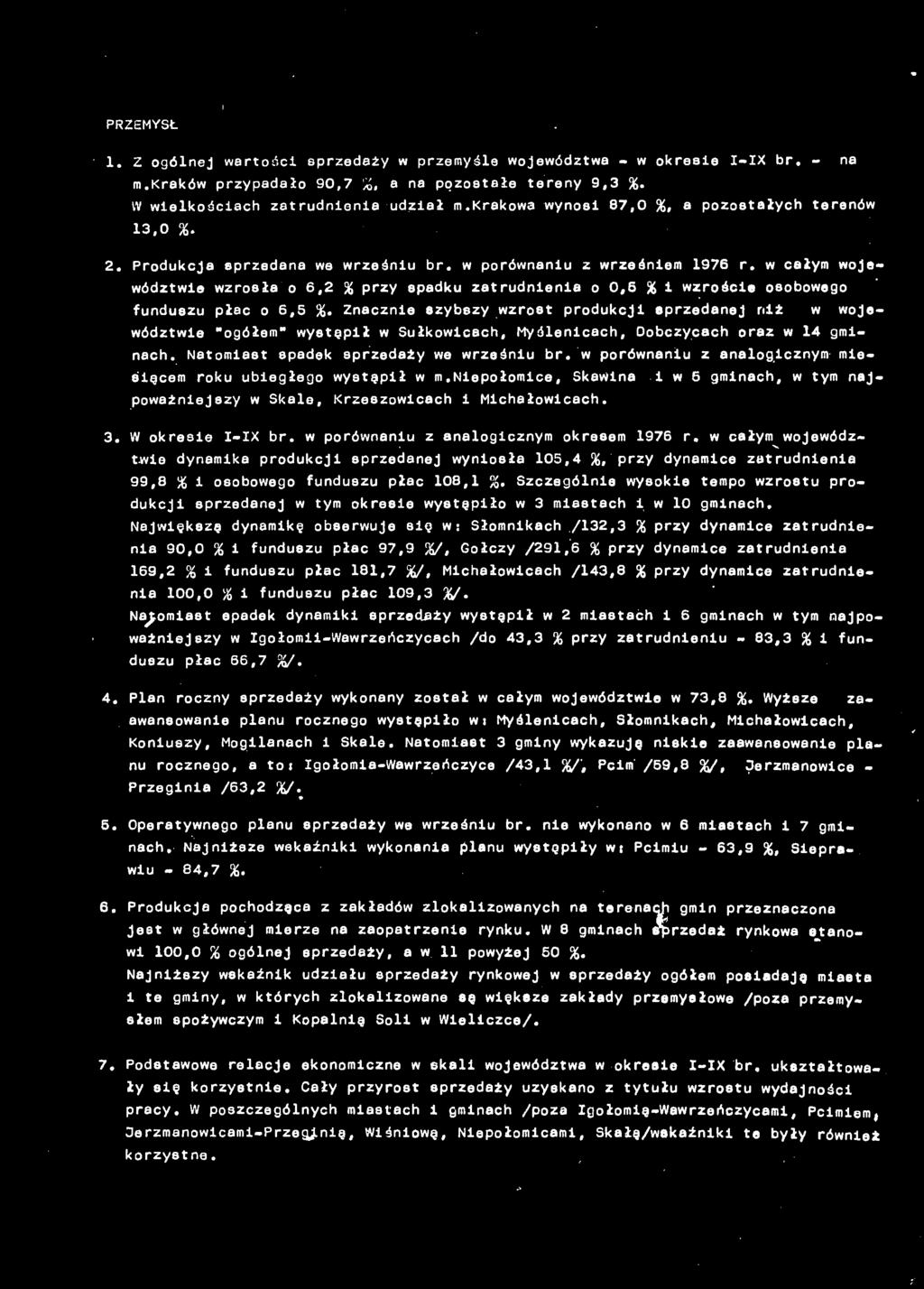 w porównaniu z analogicznym miesiącem roku ubiegłego wystąpił w m.niepołomice, Skawina i w 6 gminach, najpoważniejszy w Skale, Krzeszowicach i Michałowicach. 3. W okresie I-IX br.