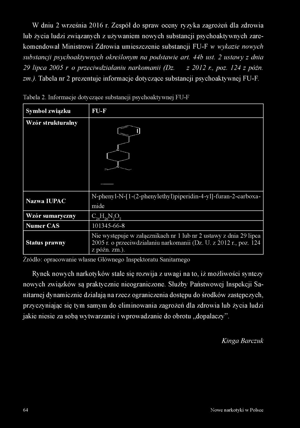 Informacje dotyczące substancji psychoaktywnej FU-F Symbol związku W zór strukturalny FU-F F3 2 Nazwa IUPAC N-phenyl-N-[l-(2-phenylethyl)piperidin-4-yl]-furan-2-carboxamide Wzór sumaryczny c 24h 26n