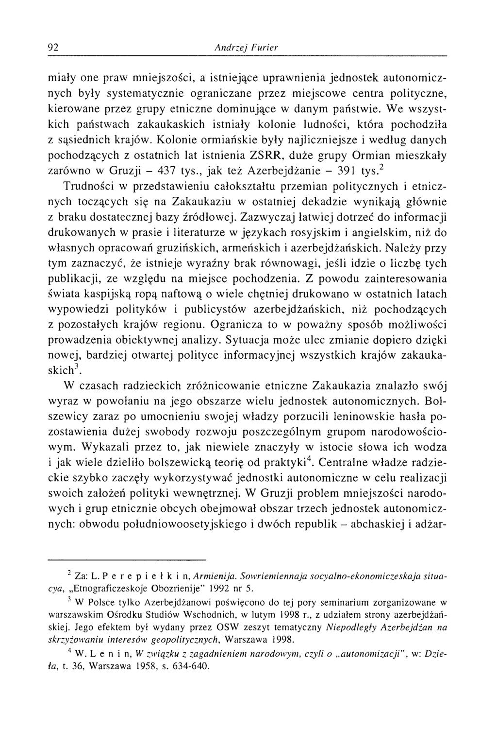 miały one praw mniejszości, a istniejące uprawnienia jednostek autonomicznych były systematycznie ograniczane przez miejscowe centra polityczne, kierowane przez grupy etniczne dominujące w danym