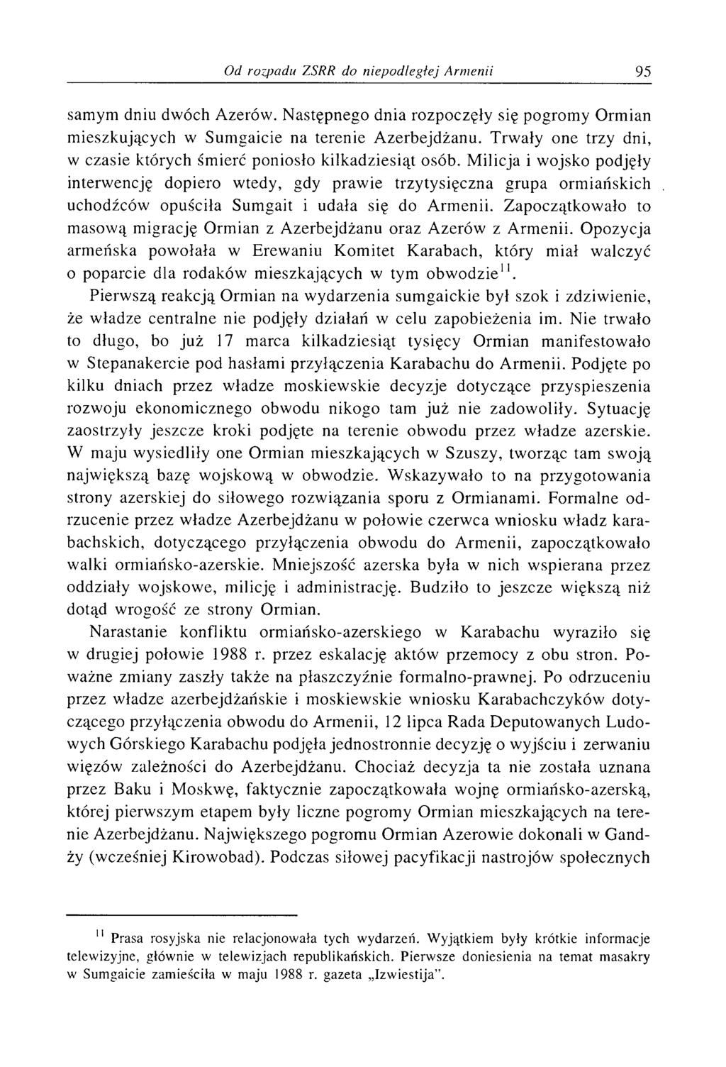 samym dniu dwóch Azerów. Następnego dnia rozpoczęły się pogromy Ormian mieszkujących w Sumgaicie na terenie Azerbejdżanu. Trwały one trzy dni, w czasie których śmierć poniosło kilkadziesiąt osób.