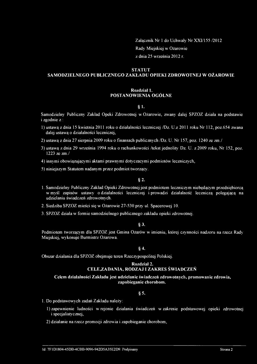 /Dz. U.z 2011 roku Nr 112, poz.654 zwana dalej ustawą o działalności leczniczej, 2) ustawą z dnia 27 sierpnia 2009 roku o finansach publicznych /Dz. U. Nr 157, poz. 1240 ze zm.