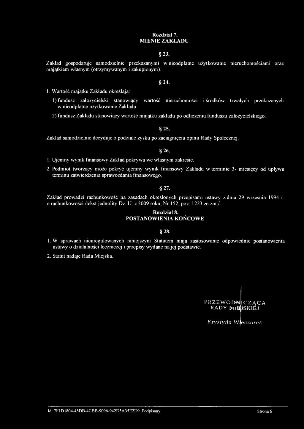 Rozdział 7. MIENIE ZAKŁADU 23. Zakład gospodaruje samodzielnie przekazanymi w nieodpłatne użytkowanie nieruchomościami oraz majątkiem własnym (otrzymywanym i zakupionym). 1.