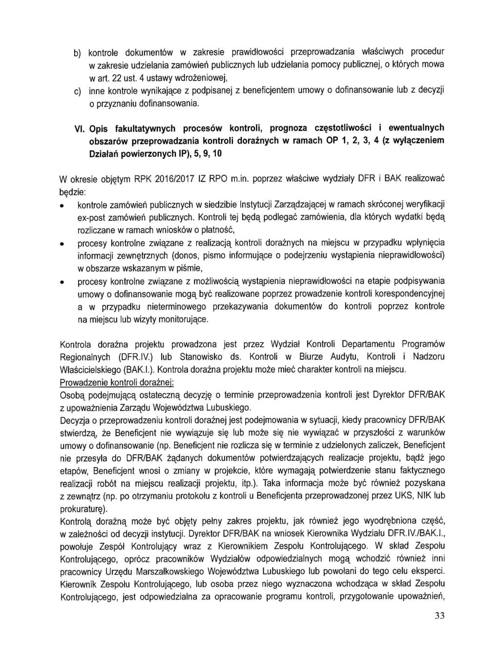 b) kontrole dokumentow w zakresie prawidlowosci przeprowadzania wjasciwych procedur w zakresie udzielania zamowieh publicznych lub udzielania pomocy publicznej, o ktorych mowa w art. 22 ust.