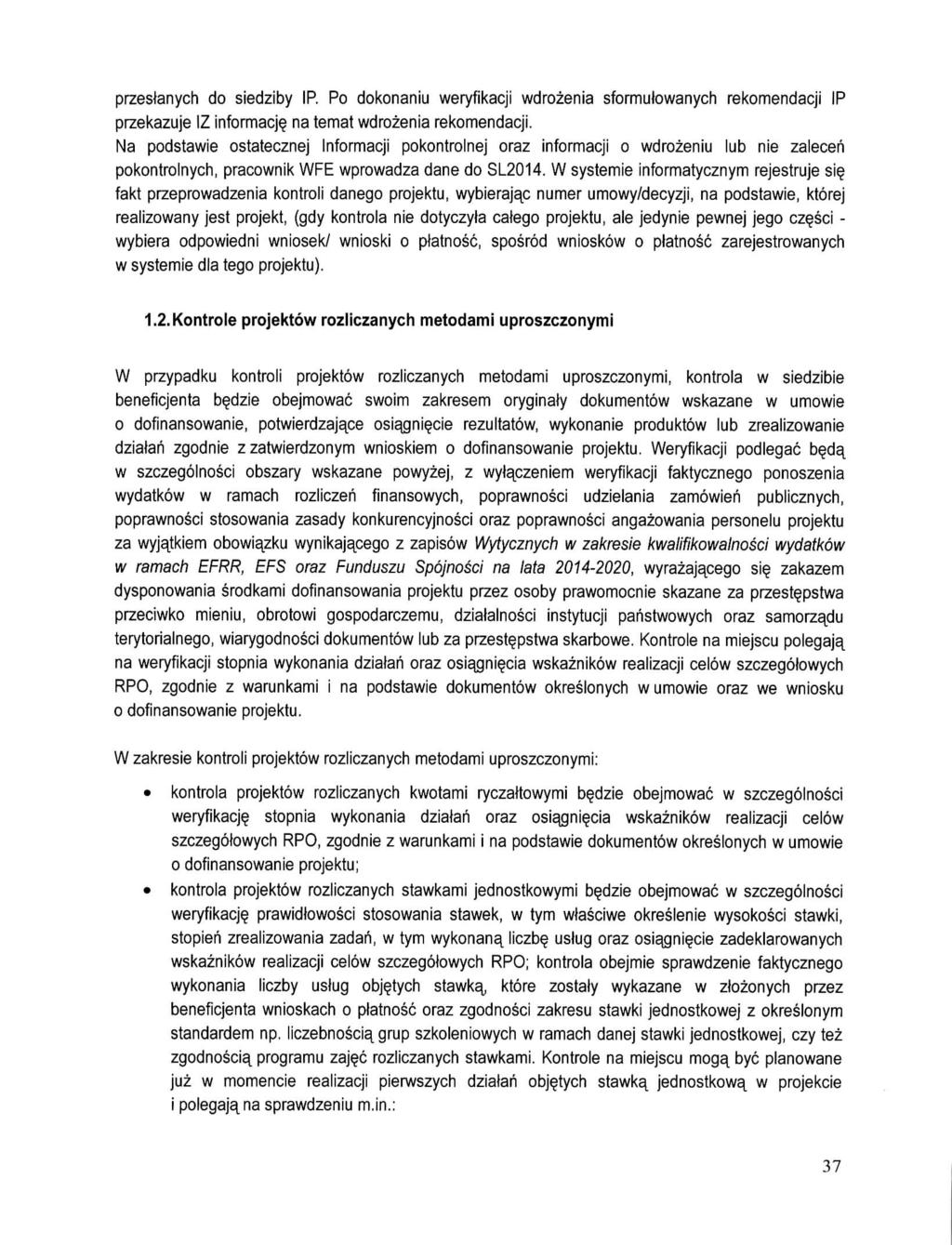przesfanych do siedziby IP. Po dokonaniu weryfikacji wdrozenia sformulowanych rekomendacji IP przekazuje IZ informacj? na temat wdrozenia rekomendacji.