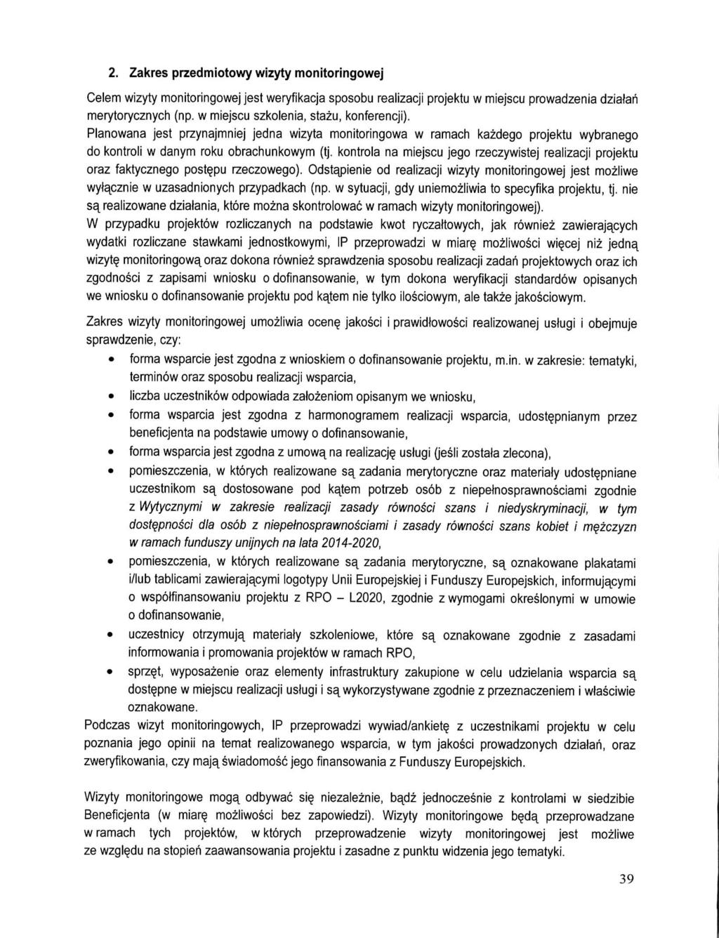 2. Zakres przedmiotowy wizyty monitoringowej Celem wizyty monitoringowej jest weryfikacja sposobu realizacji projektu w miejscu prowadzenia dziatari merytorycznych (np.