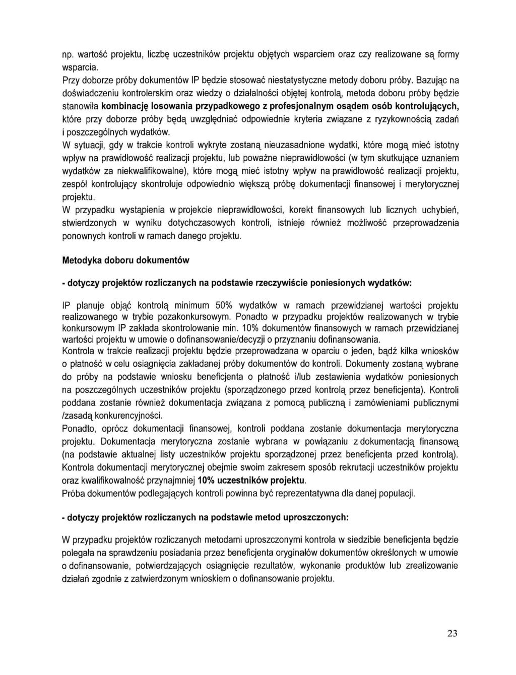 np. wartosc projektu, liczb? uczestnikow projektu objetych wsparciem oraz czy realizowane sa_ formy wsparcia. Przy doborze proby dokumentow IP b^dzie stosowac niestatystyczne metody doboru proby.